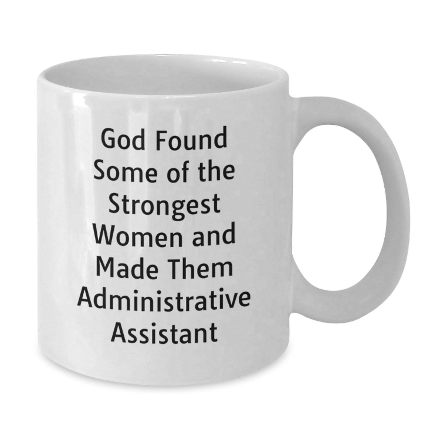 Administrative Assistant Gifts from Women, Funny White Coffee Mug - God Found Some Of The Strongest Women And Made Them Admin Assistants, Christmas Unique Gifts for Coworkers - Additional