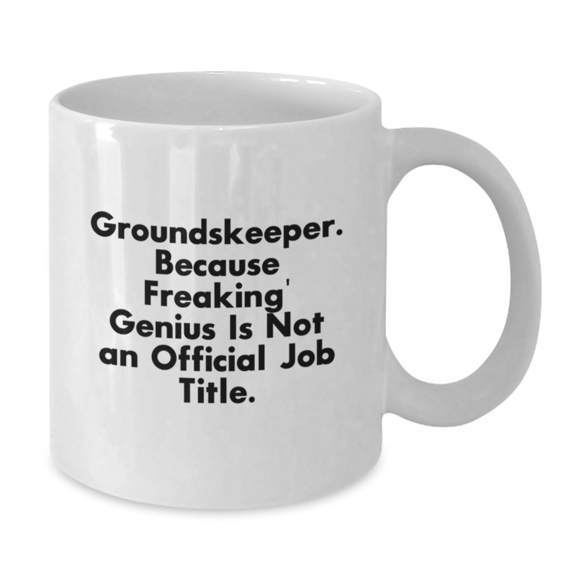 Funny groundskeeper Gifts from Men to their genius groundskeeper, White Coffee Mug for Valentine's, Because Freaking' genius Is Not An Official Job Title. - Additional