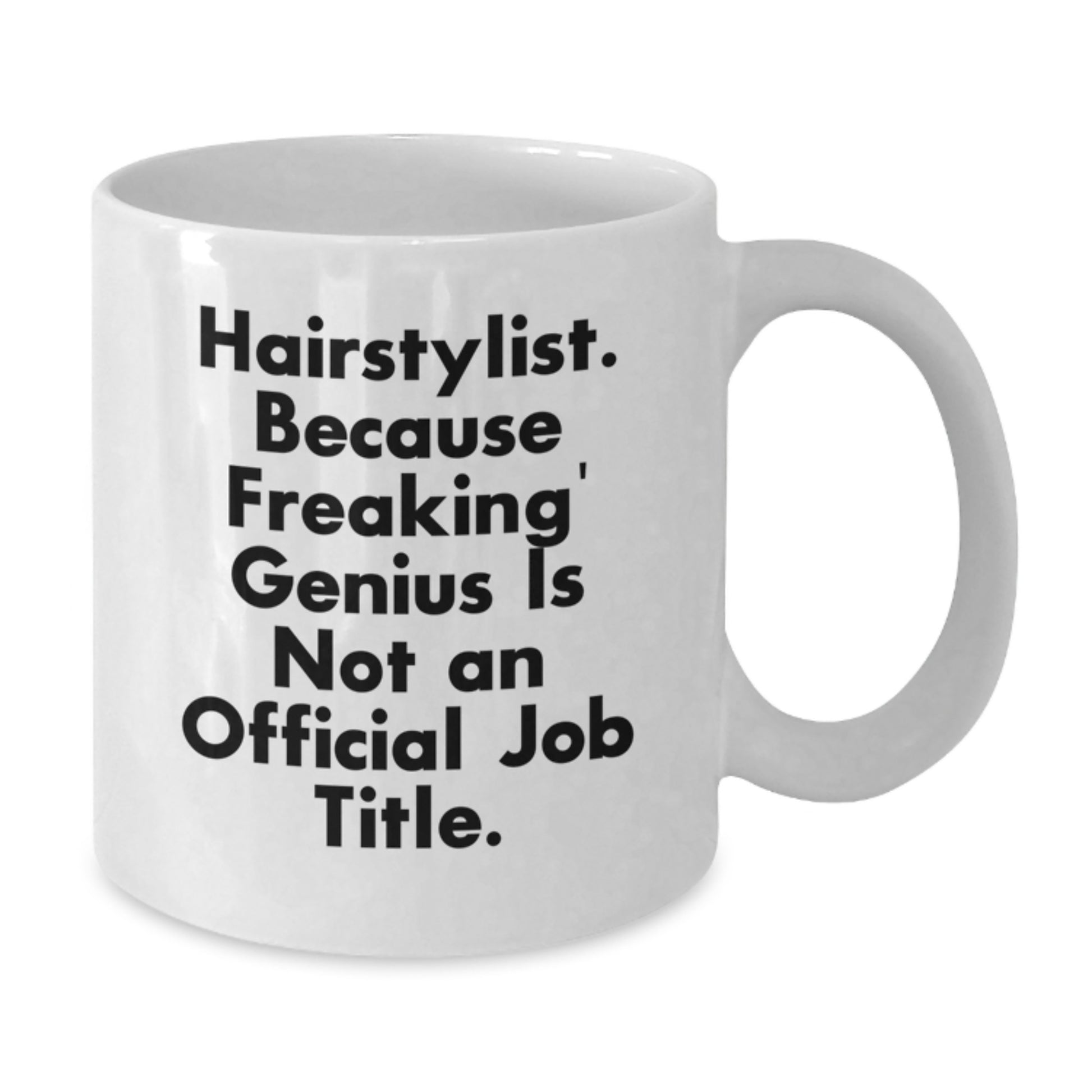 Funny Hairstylist Gifts from Friends for Graduation Unique White Coffee Mugs - 'Hairstylist Because Freaking genius Is Not An Official Job Title' - Additional