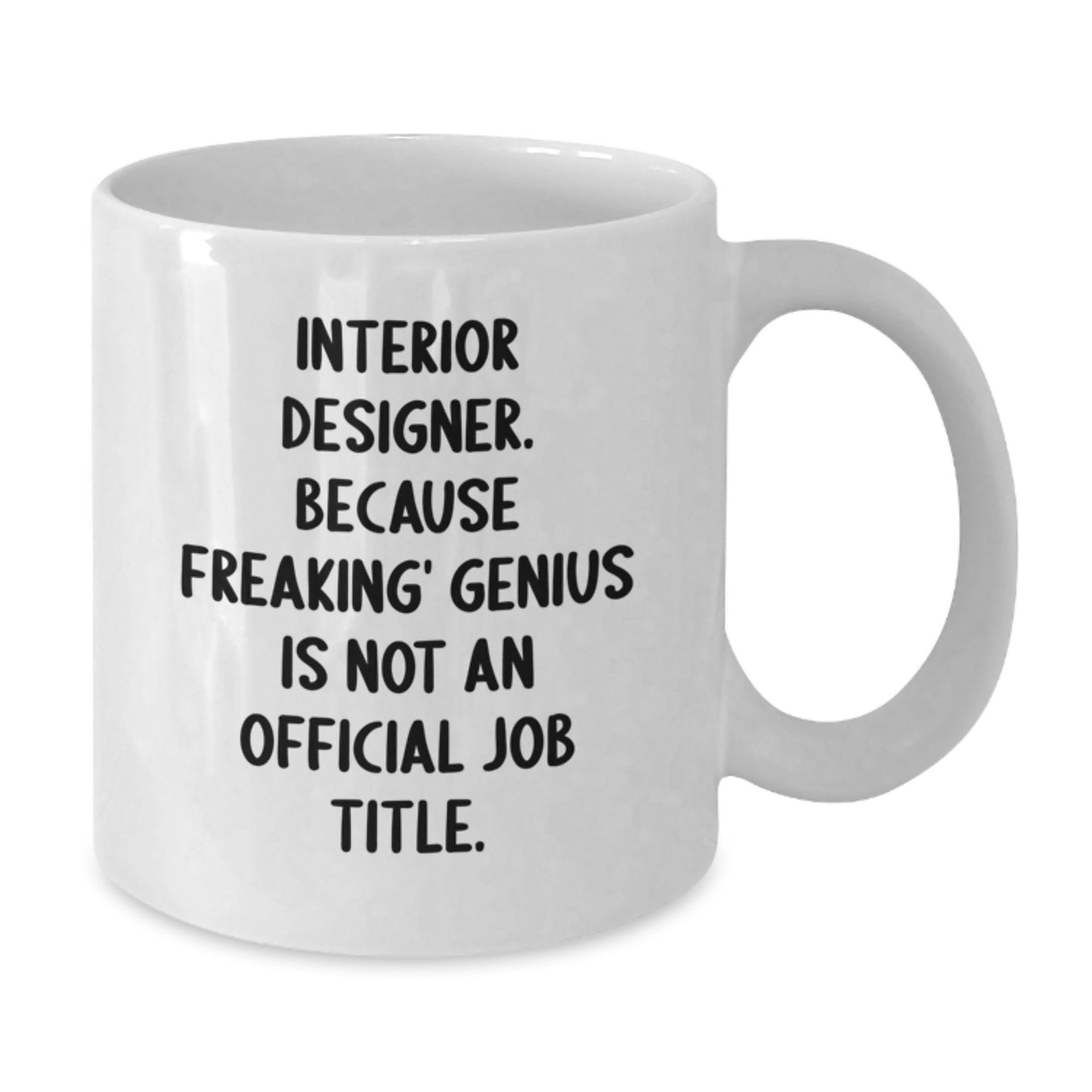 Funny Interior Designer Gifts for Men - White Coffee Mug from Friends - Because Freaking' genius Is Not An Official Job Title. - Additional