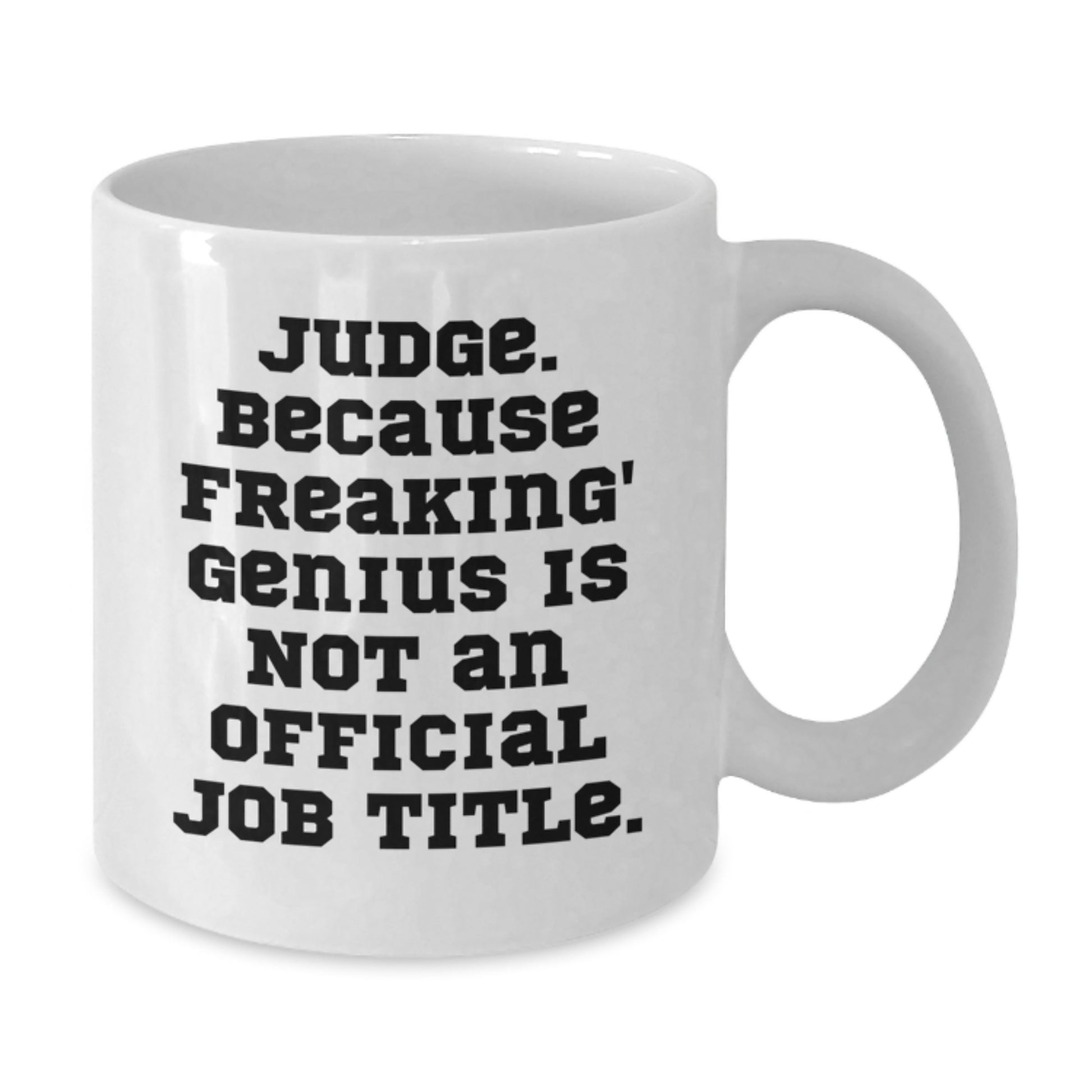 Funny Judge Gifts from Friends, White Coffee Mug for Judge, Because Freaking' genius Is Not An Official Job Title. Unique Graduation Gifts for Men - Additional