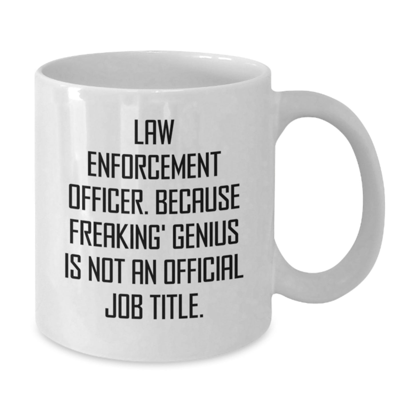 Law Enforcement Officer Gifts, Funny Mugs for Men, White Coffee Mug, 'Law Enforcement Officer. Because Freaking genius Is Not An Official Job Title.' Christmas Unique Gifts from Family - Additional