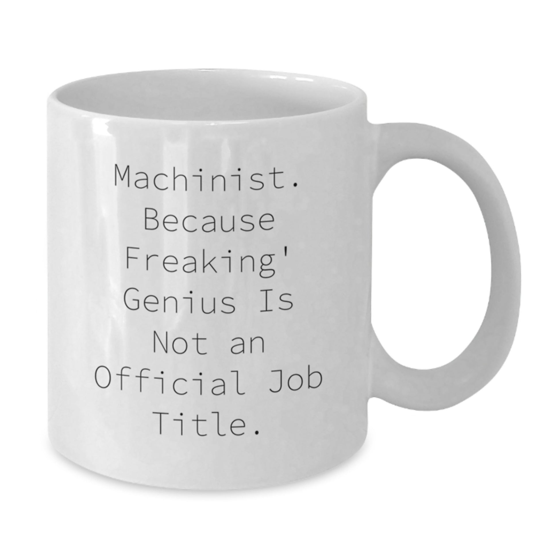 Funny Machinist Gifts for Him, Unique White Coffee Mugs from Friends, Men, Coworkers, and Family, Valentine's Unique Items, Machinist Quotes - Additional