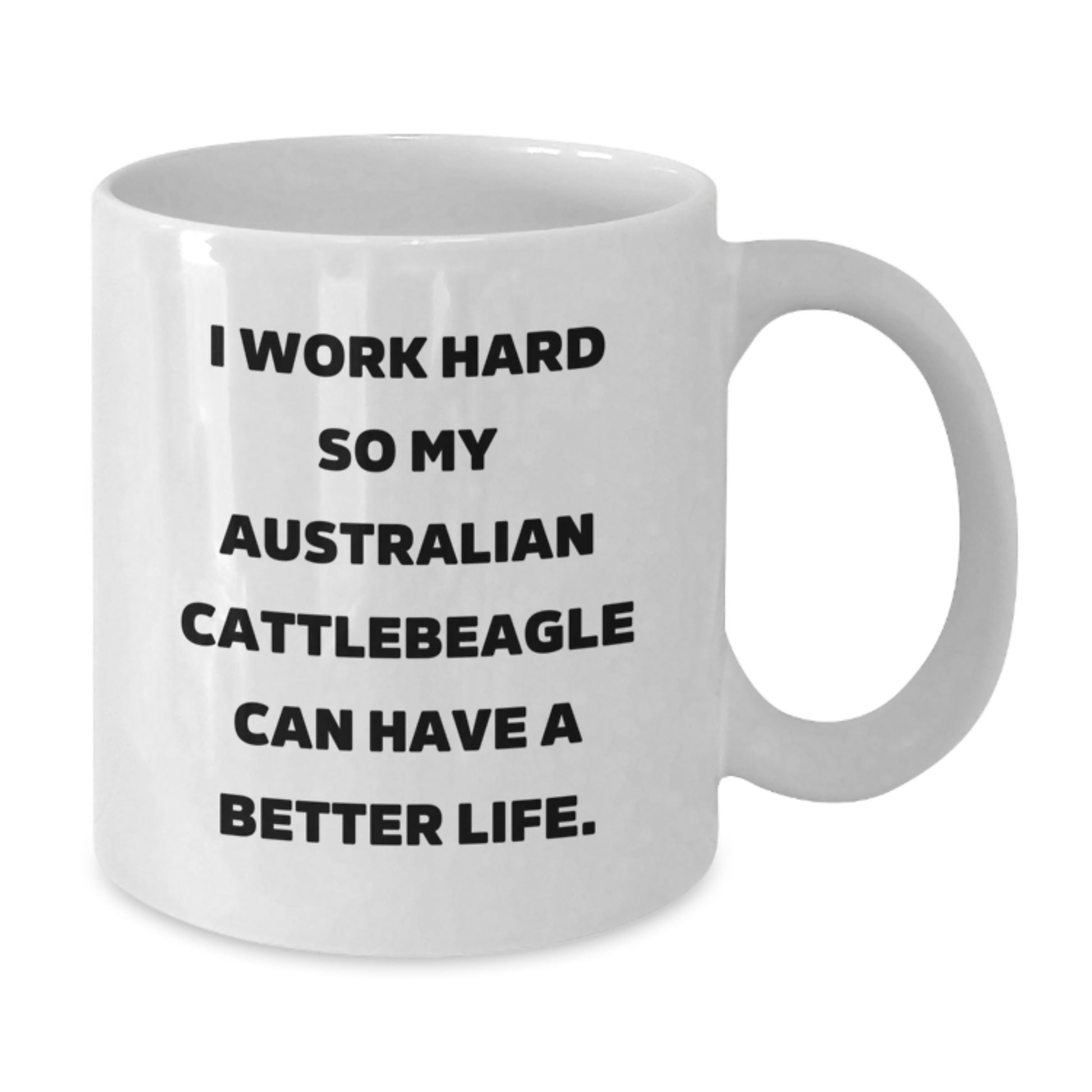 Funny Australian Cattle Dog Gifts for Men, Gifts from Men for Australian Cattle Dog Lovers, White Coffee Mug, I Work Hard So My Australian Cattlebeagle Can Have A Better Life - Birthday Unique Gifts - Additional