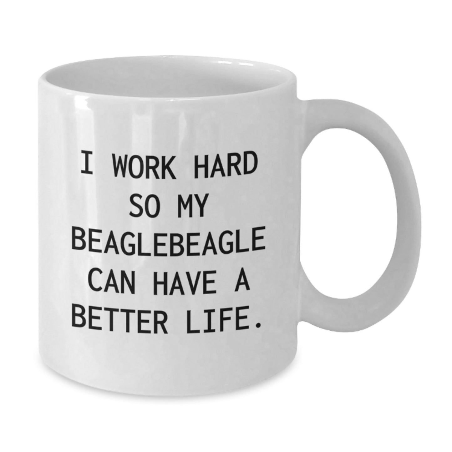 Funny Beagle Dog Gifts for Birthday, White Coffee Mug, I Work Hard So My Beaglebeagle Can Have A Better Life. Gifts from Friends and Family - Additional
