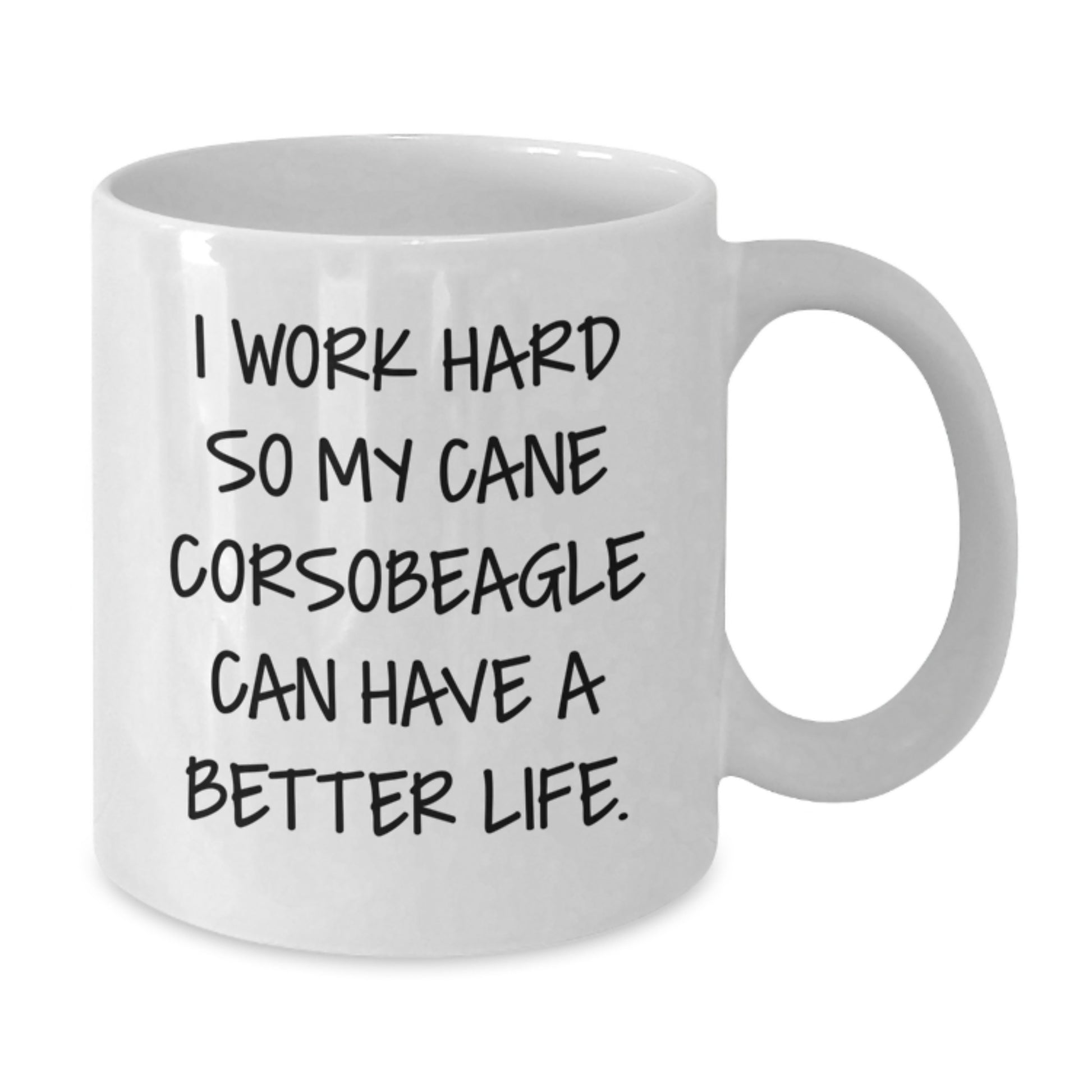 Funny Cane Corso Dog Lover Gifts from Men to Friends - White Coffee Mug - I Work Hard So My Cane Corsobeagle Can Have A Better Life. - Additional