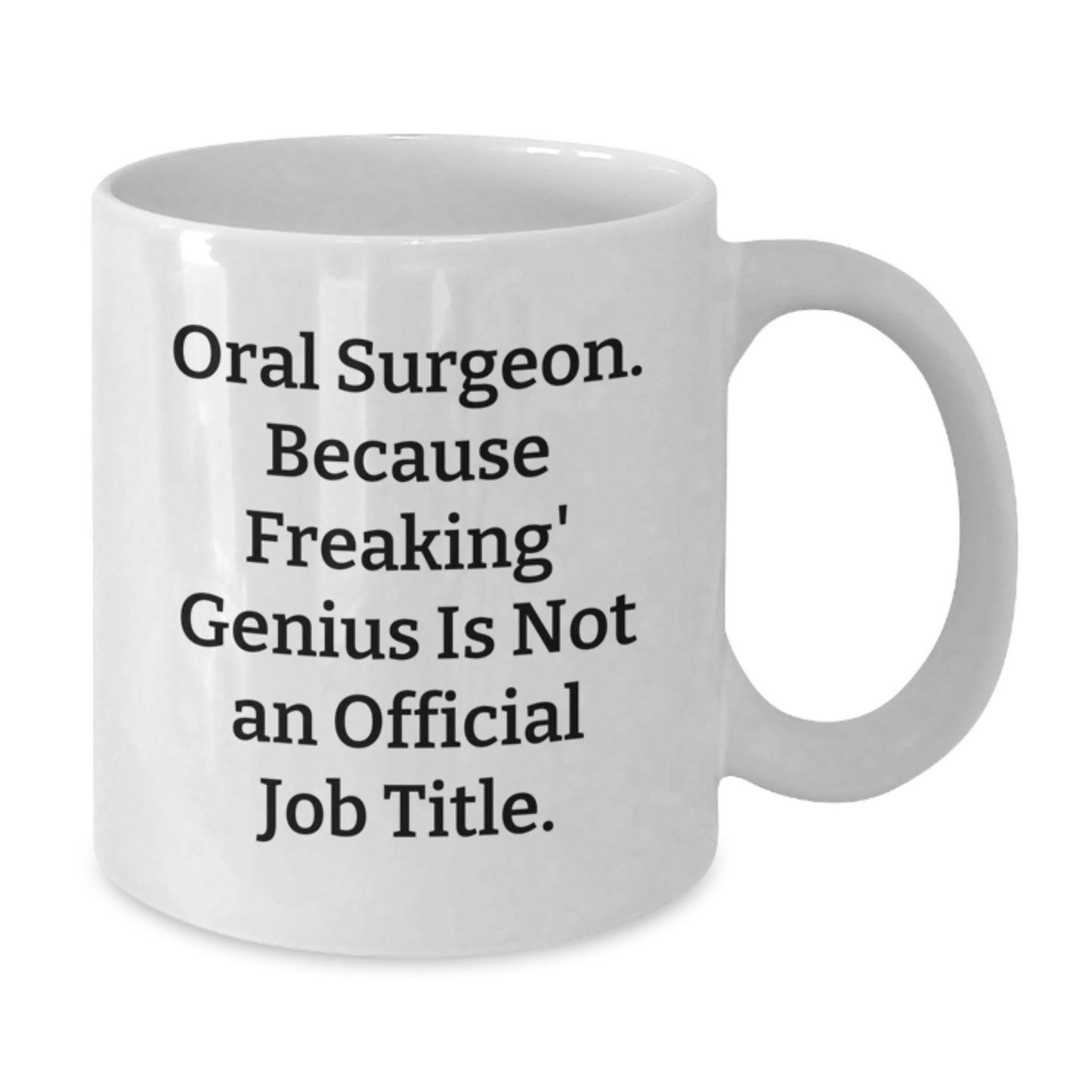Funny Oral Surgeon Gifts from Friends, Unique White Coffee Mug for Christmas Unique Gifts, 'Oral Surgeon. Because Freaking' genius Is Not An Official Job Title.' - Additional