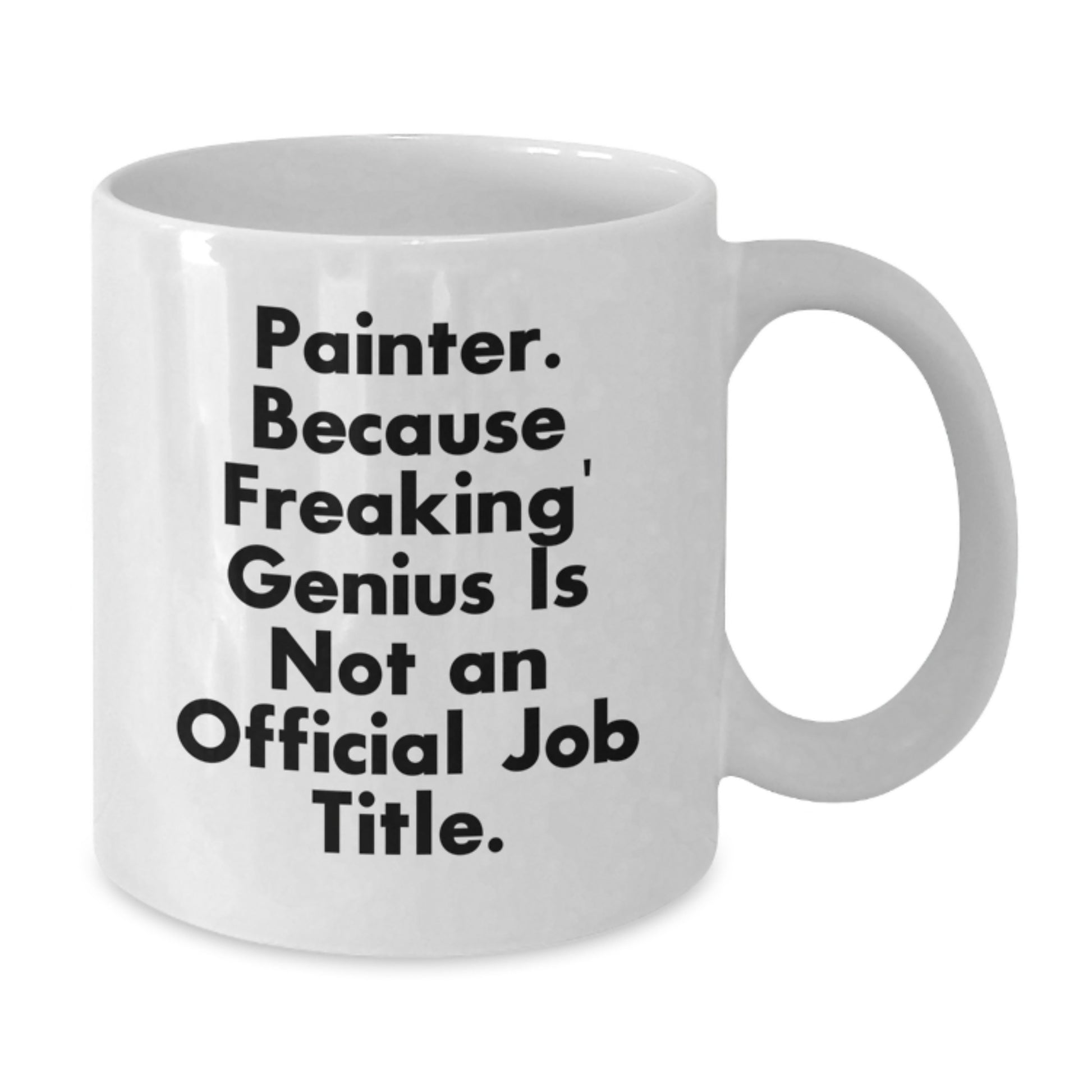 Funny Painter Gifts for Christmas, Gifts from Friends to Painter, White Coffee Mug, Because Freaking' genius Is Not An Official Job Title, - Additional