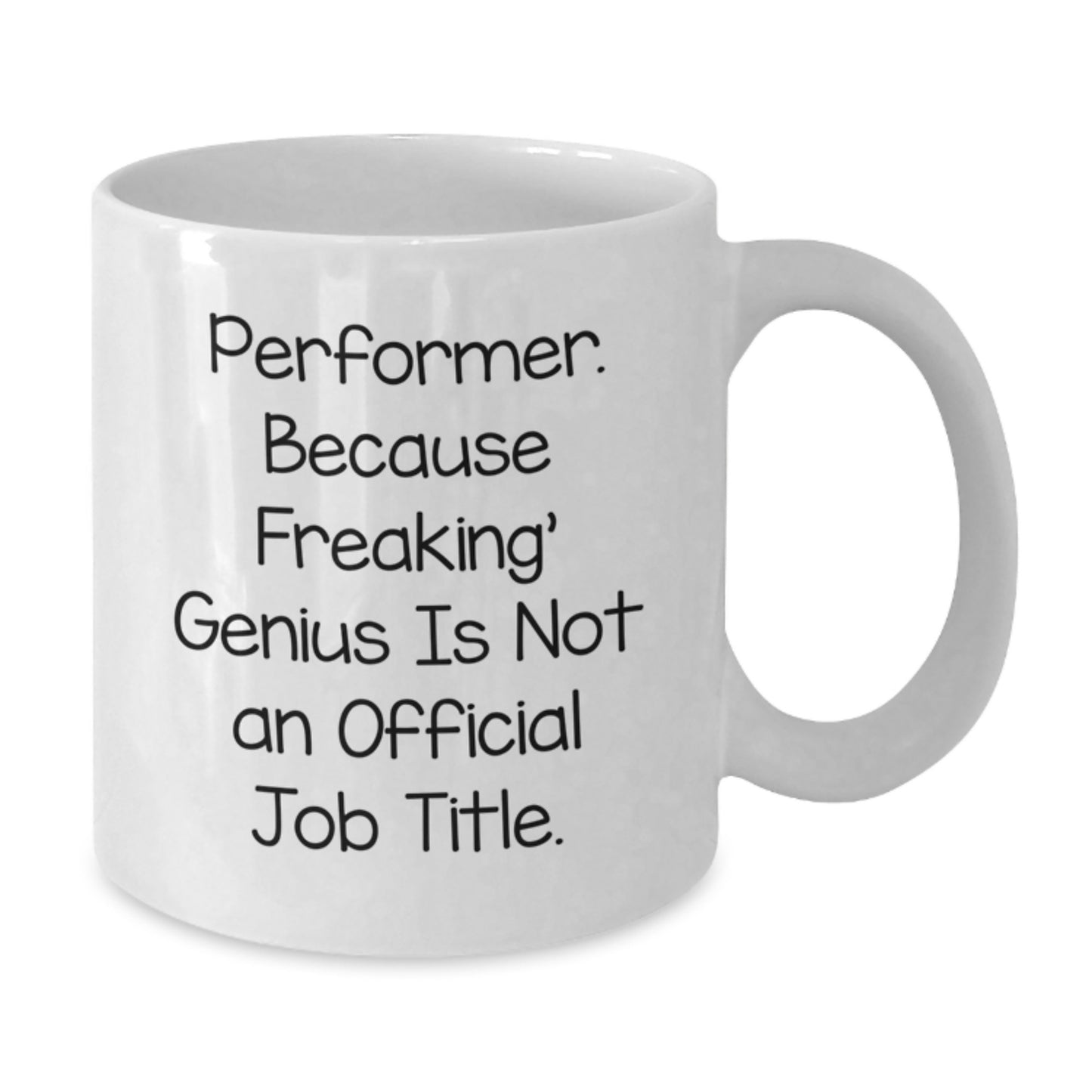 Funny Gifts from Friends for Performer, Unique Graduation Unique Gifts for Men, Women, Coworkers, Family, White Coffee Mug, 'Performer. Because Freaking' genius Is Not An Official Job Title.' Quote - Additional