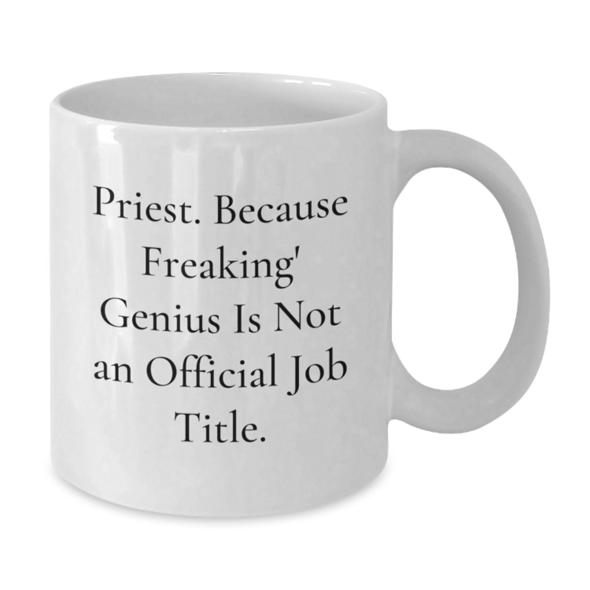 Funny Gifts for Priest, White Coffee Mug, 'Priest. Because Freaking genius Is Not An Official Job Title.' - Additional