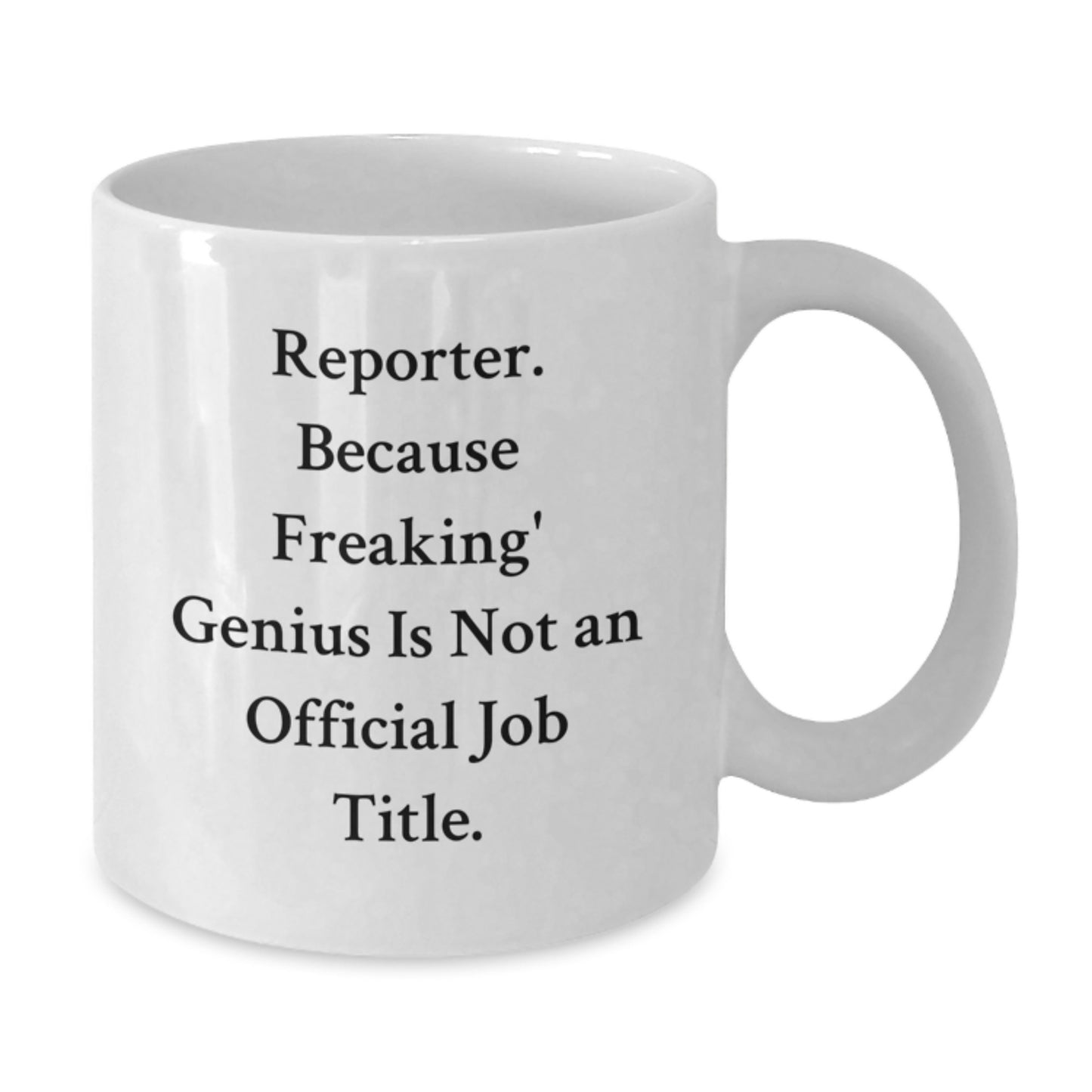 Funny Reporter Gifts, Unique White Coffee Mug for Men, Women, or Friends, Inspirational Quote: 'Reporter. Because Freaking' genius Is Not An Official Job Title.' - Additional