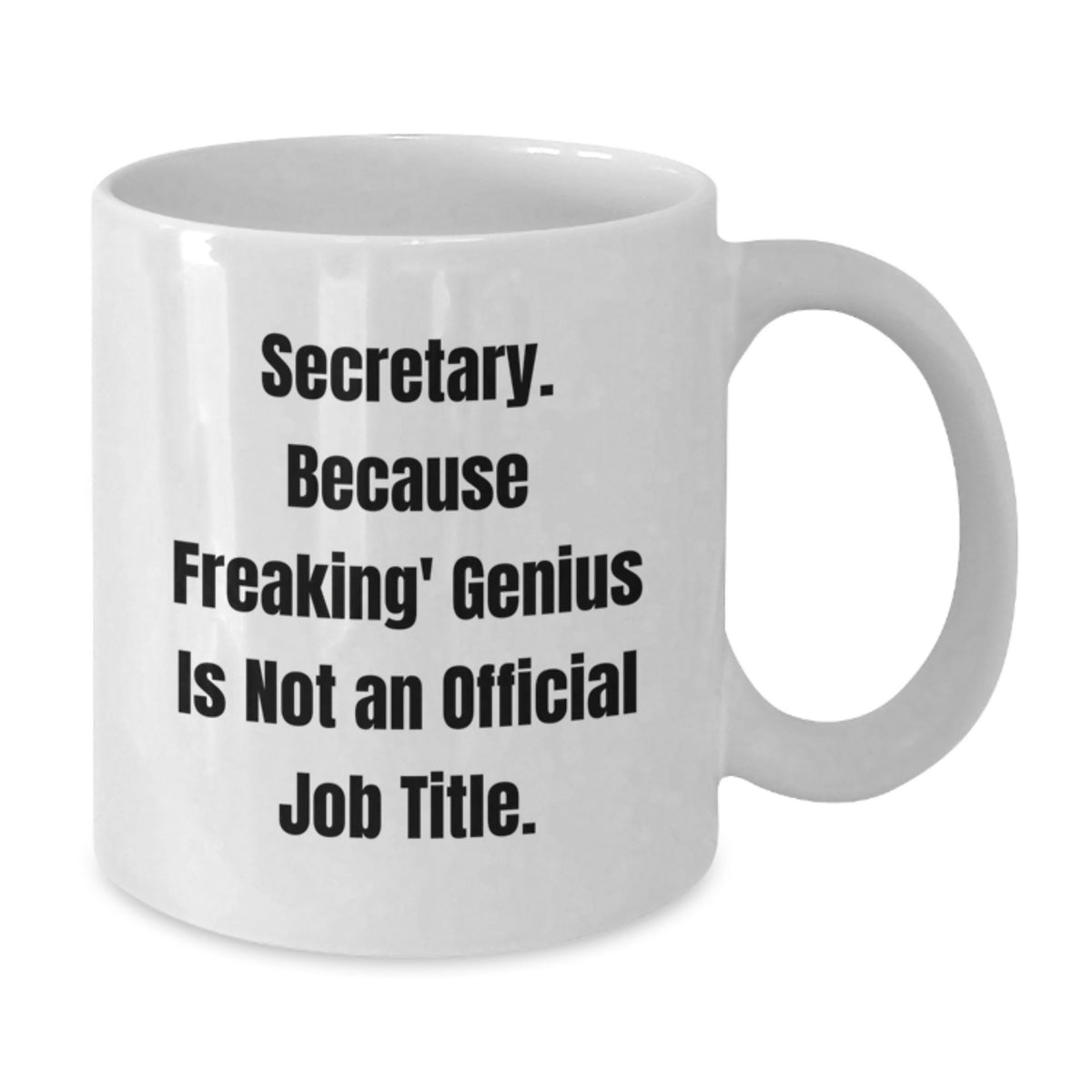 Funny Secretary Gifts - Gifts from Friends to Secretary, White Coffee Mug for Secretary, Because Freaking' genius Is Not An Official Job Title. - Gifts for Secretary - Additional