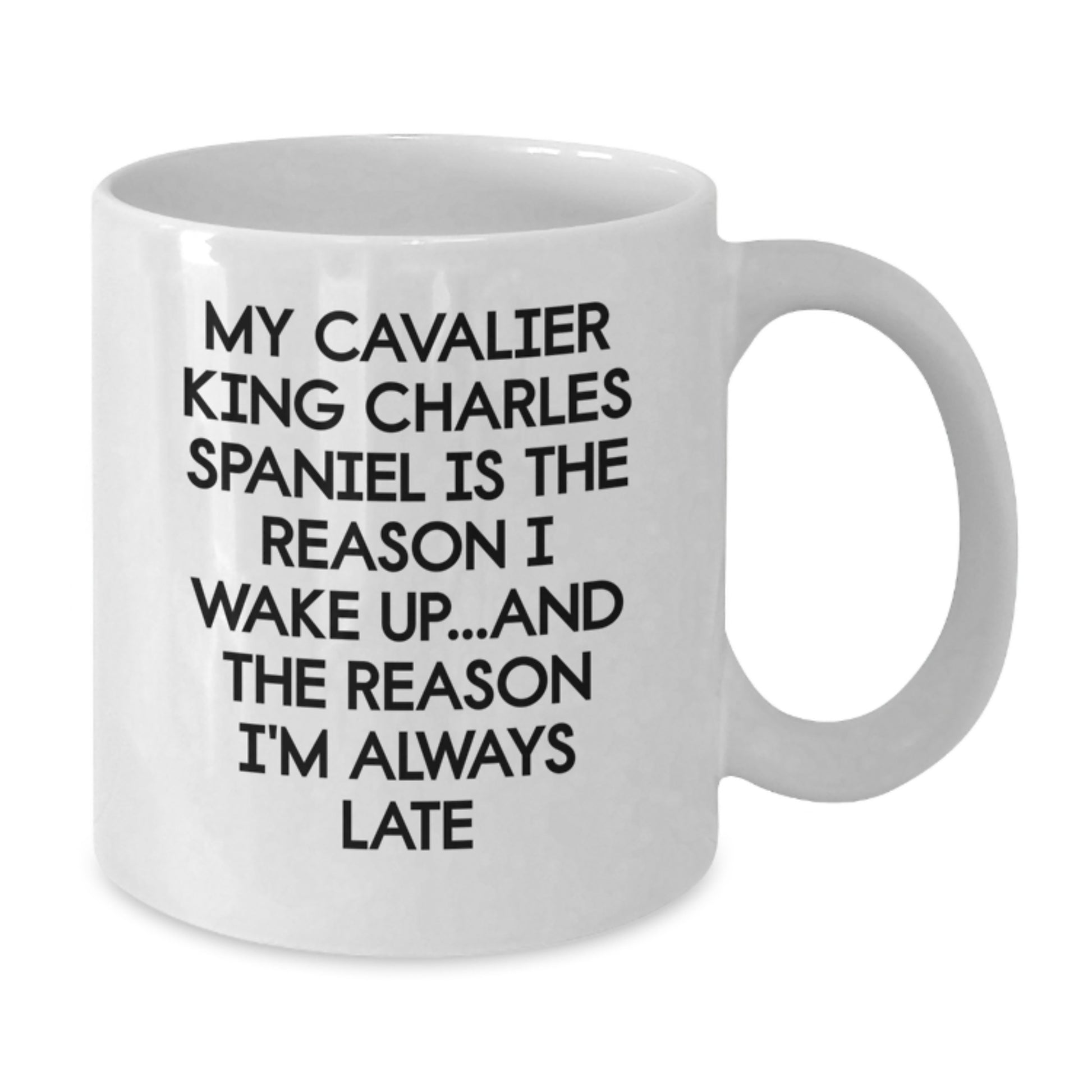 Funny Cavalier King Charles Spaniel Dog Birthday Unique Gifts from Friends - White Coffee Mug - My Cavalier King Charles Spaniel Is The Reason I Wake Up...and The Reason I'm Always Late - Additional