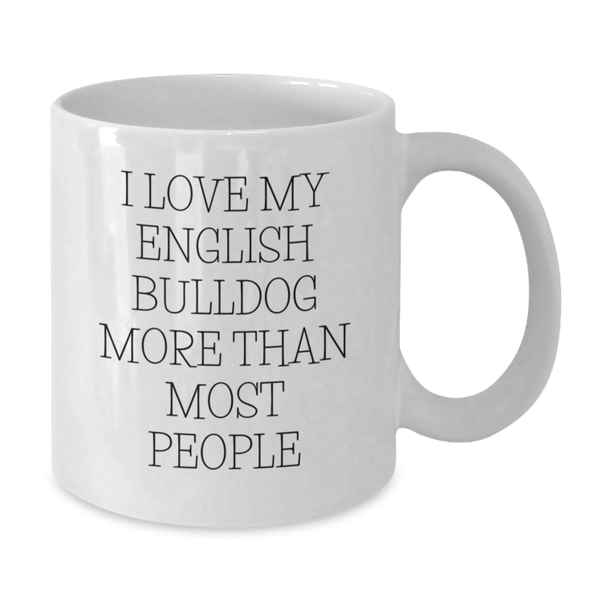Funny English Bulldog White Coffee Mugs, I Love My English Bulldog More Than Most People Gifts for Him from Friends, Valentine's Unique Gifts - Additional