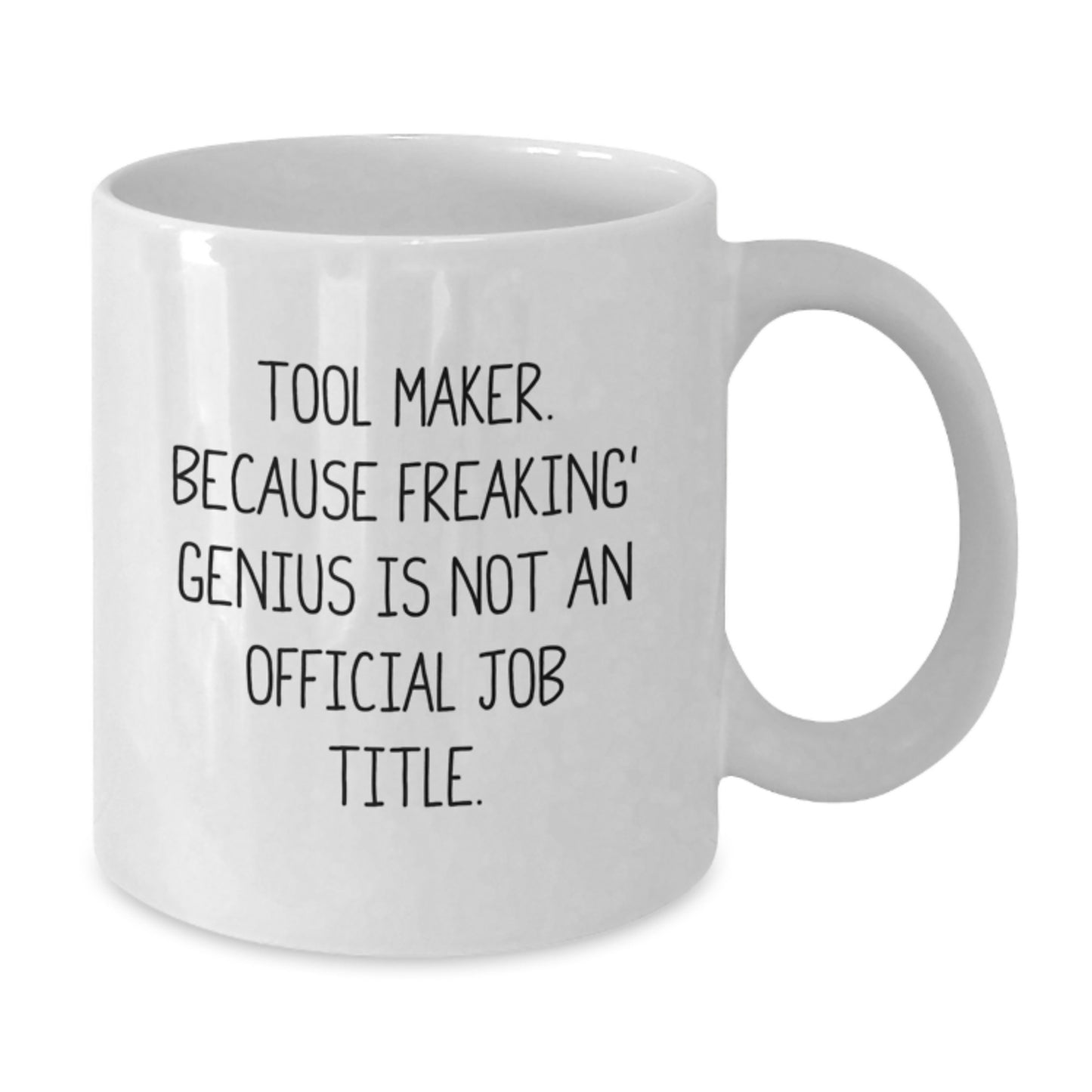 Funny Tool Maker Gift for Men - White Coffee Mug 'Tool Maker. Because Freaking' genius Is Not An Official Job Title.' | Gifts from Friends and Family - Additional