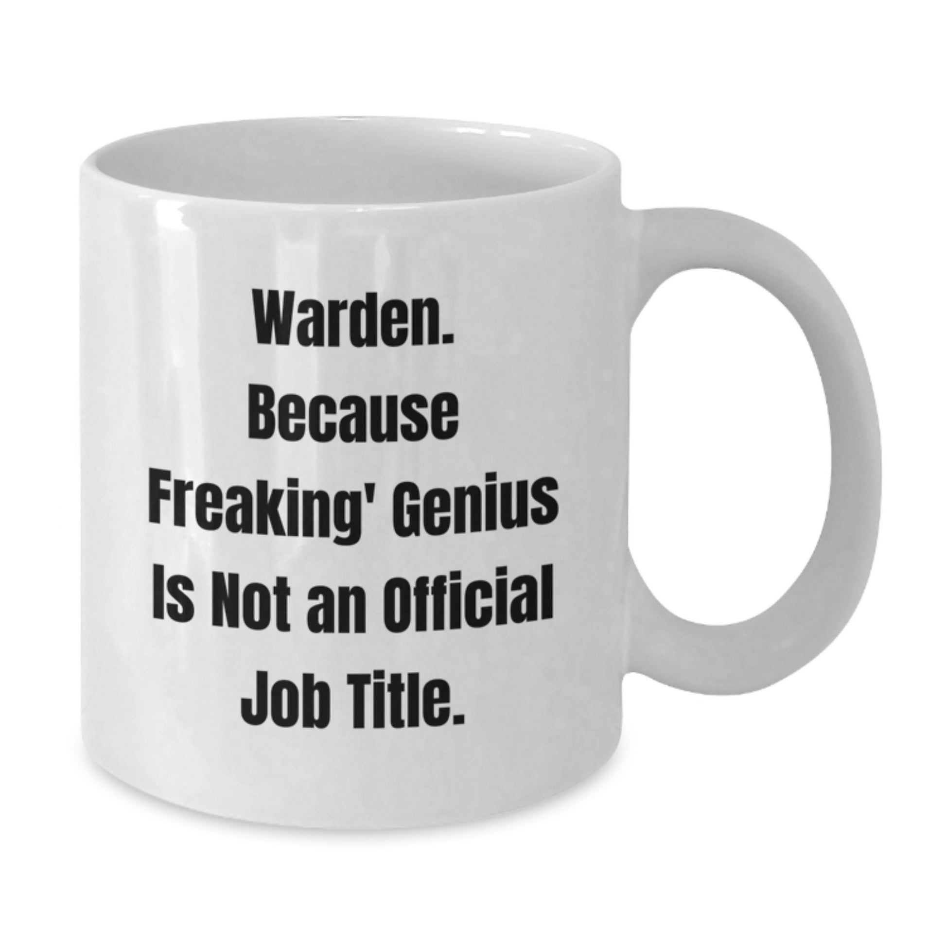 Funny Warden White Coffee Mug Gifts from Men to Warden, a Unique Christmas Unique Gift Idea for the Warden in Your Life, Because Freaking' genius Is Not An Official Job Title. - Additional