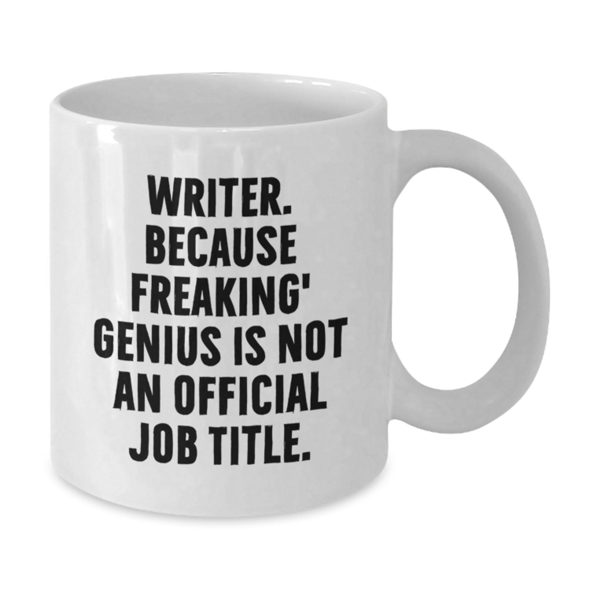 Funny Gift for Writer Friends, 'Writer. Because Freaking' genius Is Not An Official Job Title.' White Coffee Mug - Additional
