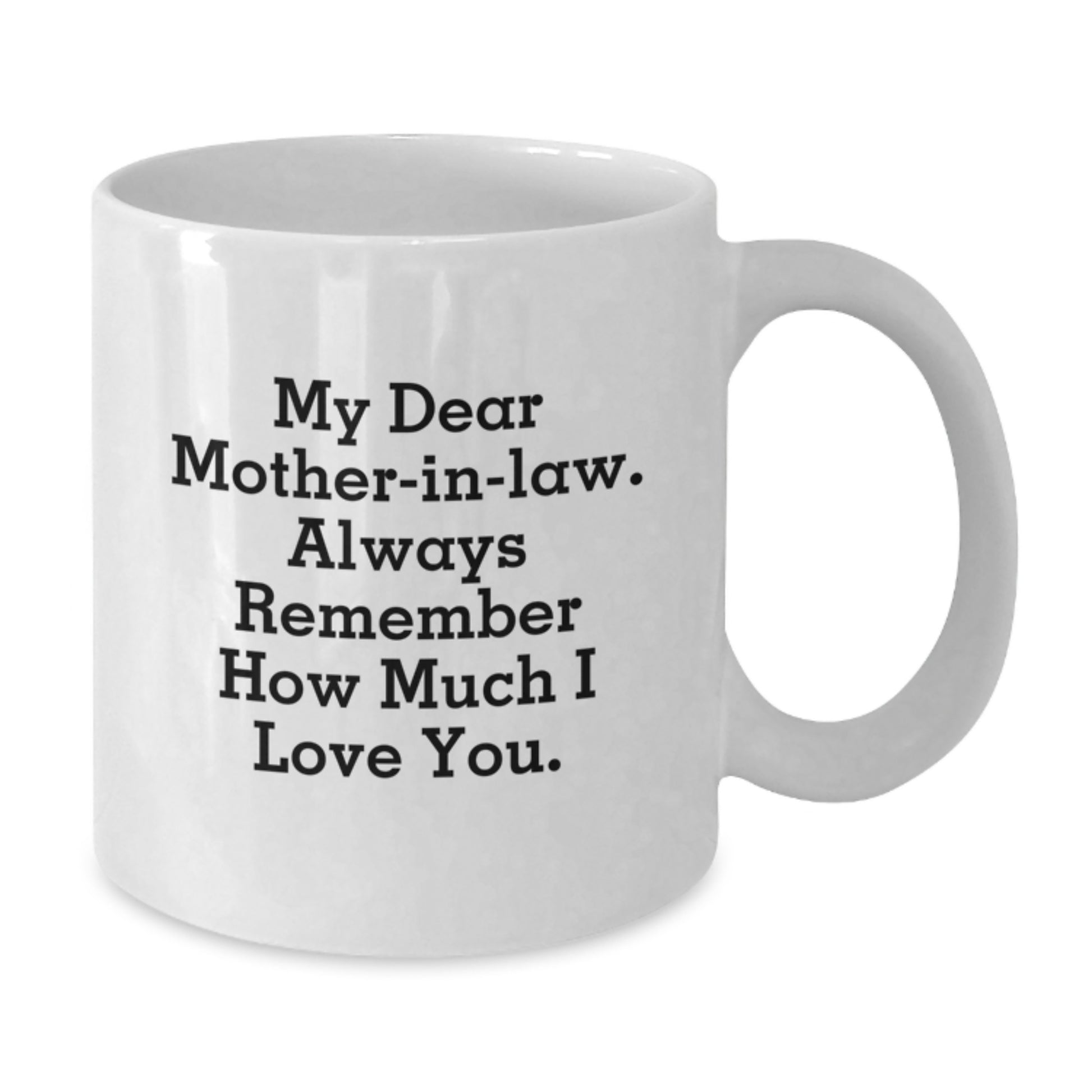 Funny Gifts from Family for Mom-in-law, Inspirational White Coffee Mug, Always Remember How Much I Love You Graduation Unique Gifts - Additional