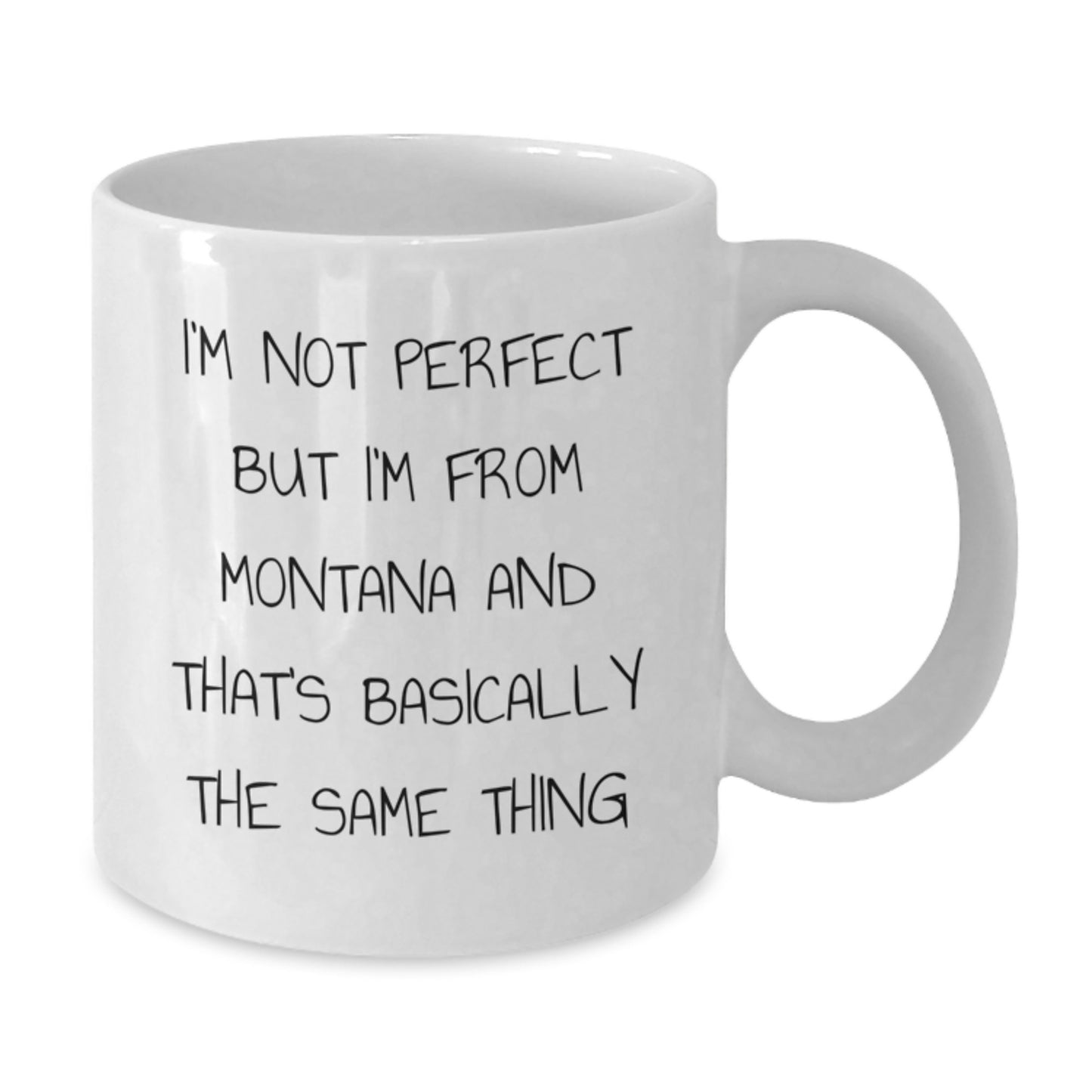 Funny Montana Gifts White Coffee Mug for Friends from Home - 'I'm Not Perfect But I'm From Montana And That's Basically The Same Thing' Birthday Unique Gifts - Additional