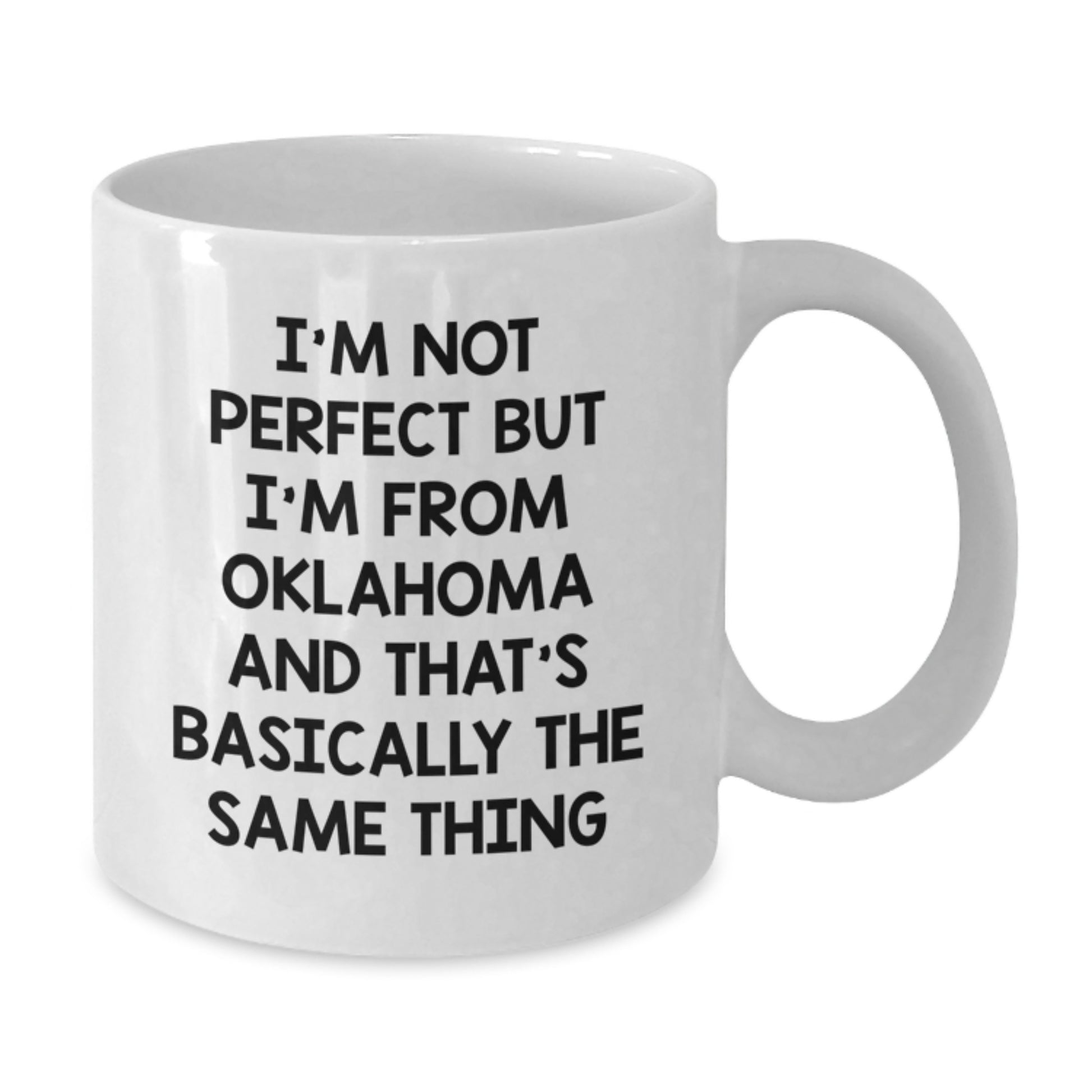 Funny Oklahoma Gifts from Friends for Birthday - White Coffee Mug with 'I'm Not Perfect But I'm From Oklahoma And That's Basically The Same Thing' Quote - Additional