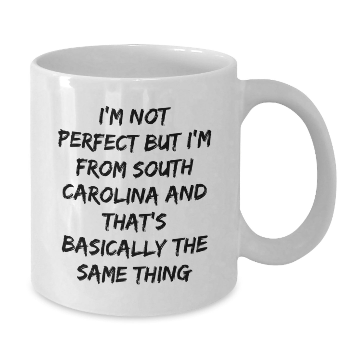 Funny South Carolina Gifts from Men to Women - Valentine's Unique White Coffee Mugs - 'I'm Not Perfect But I'm From South Carolina And That's Basically The Same Thing' - Additional