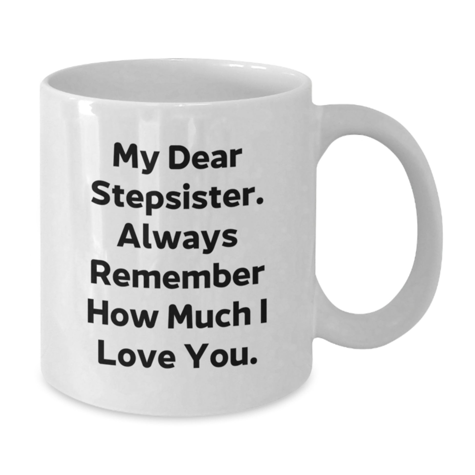 Funny Stepsister Gifts from Men, Women, Friends, or Family - White Coffee Mug 'My Dear Stepsister' for Graduation Unique Gifts - Additional