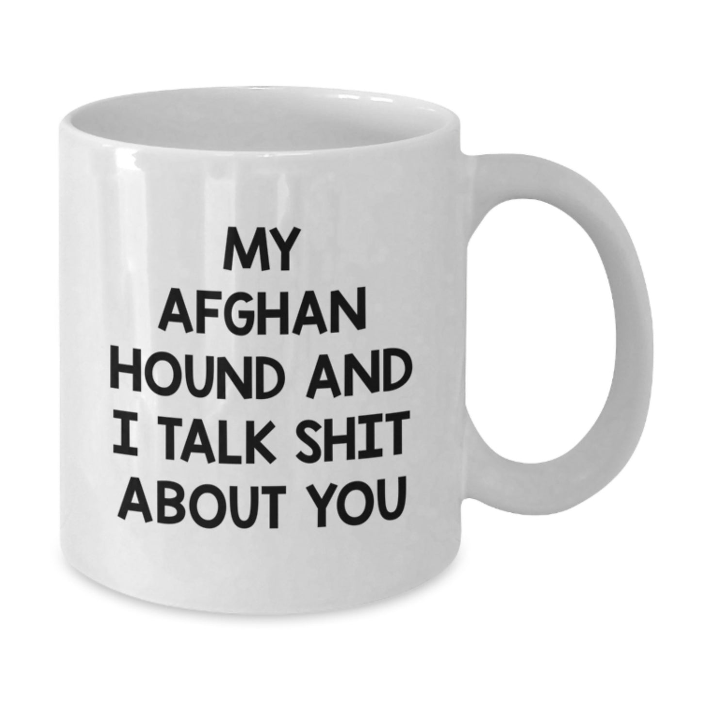 Funny Afghan Hound Dog Gifts from Men to Women, White Coffee Mug for Afghan Hound Dog Lovers, My Afghan Hound And I Talk Shit About You Quote, Unique Mother's Day Unique Gifts - Additional