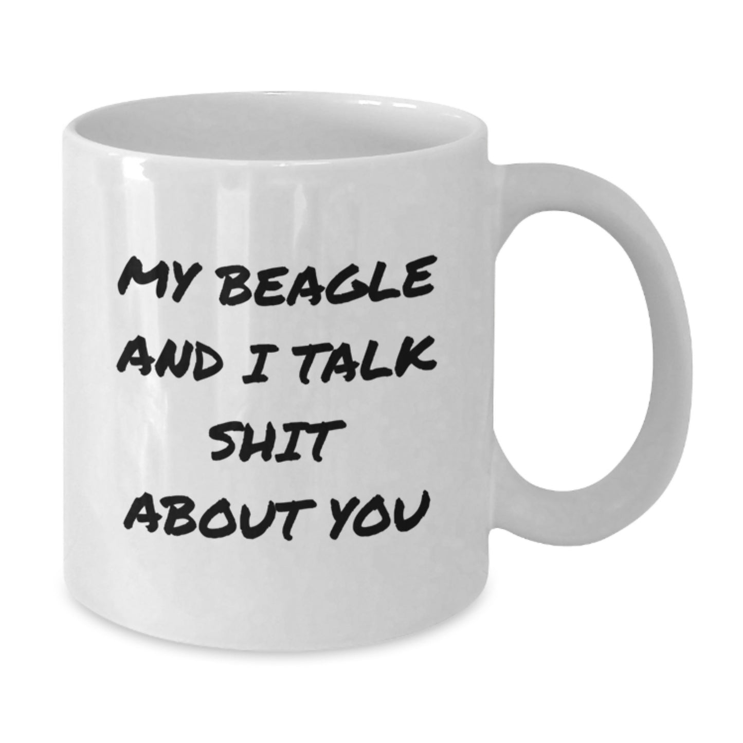 Beagle Dog Lover's Funny White Coffee Mug, Gifts from Friends for Men, Women, or Family on Graduation Day, My Beagle And I Talk Shit About You - Unique Beagle Dog Parent Gifts - Additional