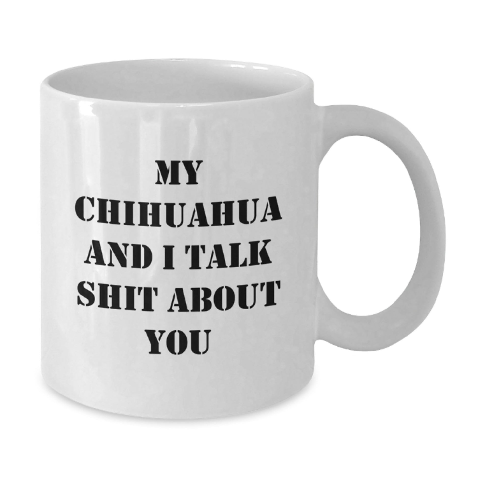 Funny Chihuahua Dog Lover White Coffee Mug Gifts from Friends, Christmas Unique Gifts for Chihuahua Dog Enthusiasts, My Chihuahua And I Talk Shit About You - Additional