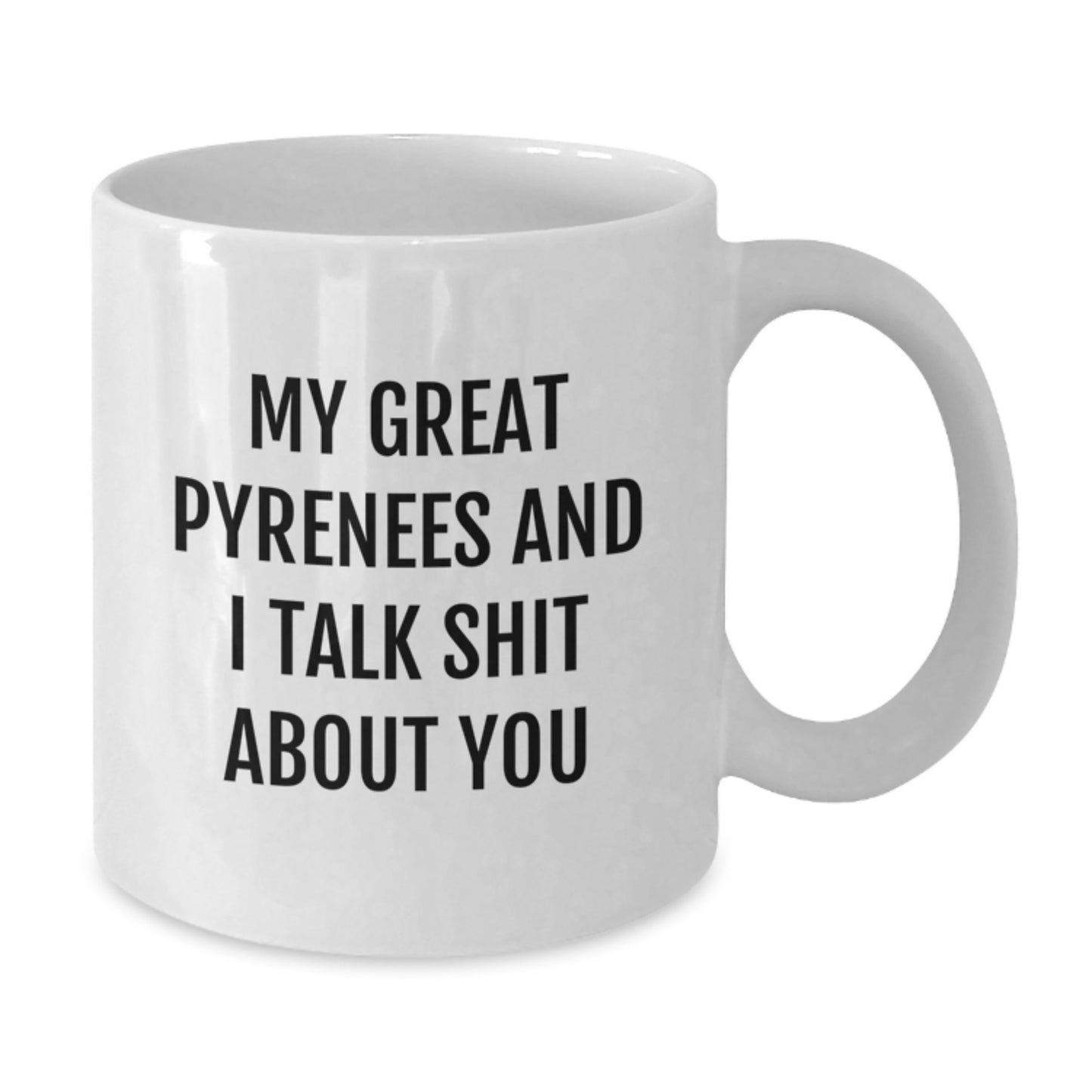 Funny Great Pyrenees Dog Gifts for Graduates - White Coffee Mug with 'My Great Pyrenees And I Talk Shit About You' Quote, Ideal Gift from Friends - Additional