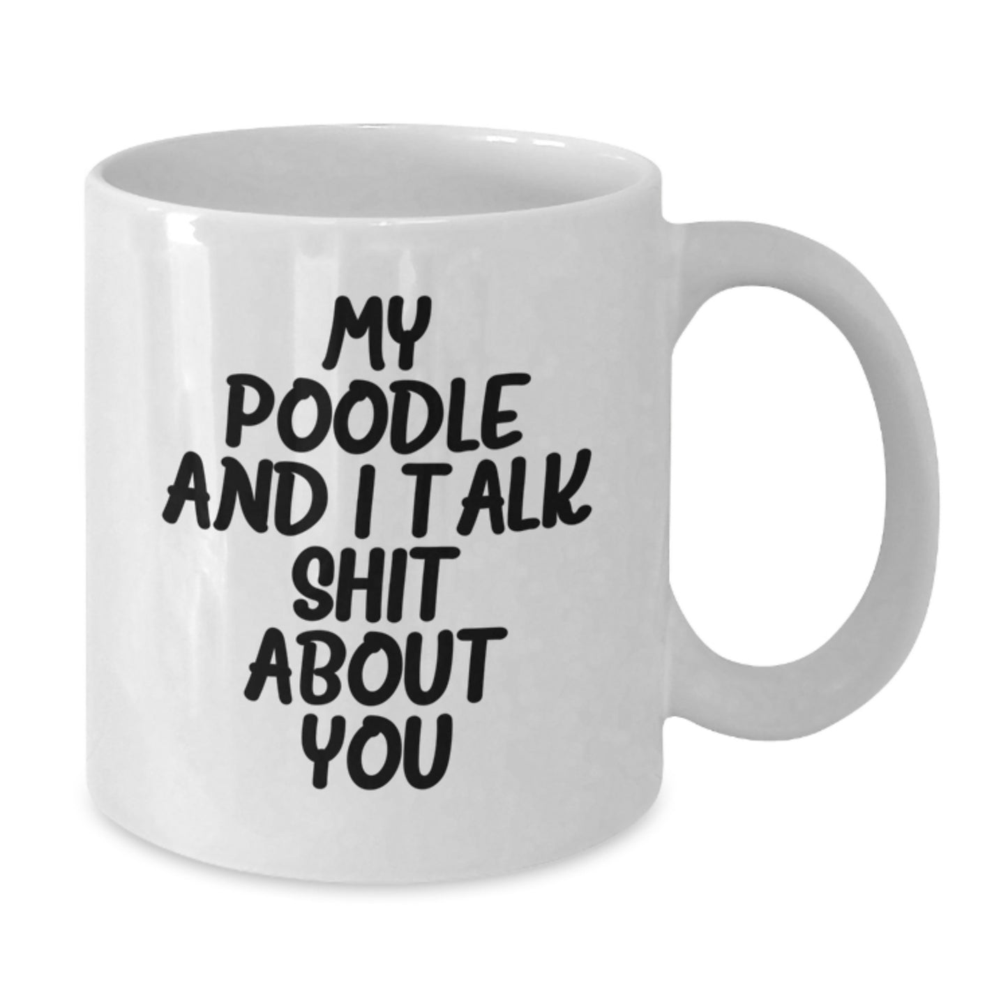 Funny Poodle Dog Gifts from Men to Women for Graduation Unique Gifts, White Coffee Mug, My Poodle And I Talk Shit About You, Poodle Dog Lover Mug - Additional