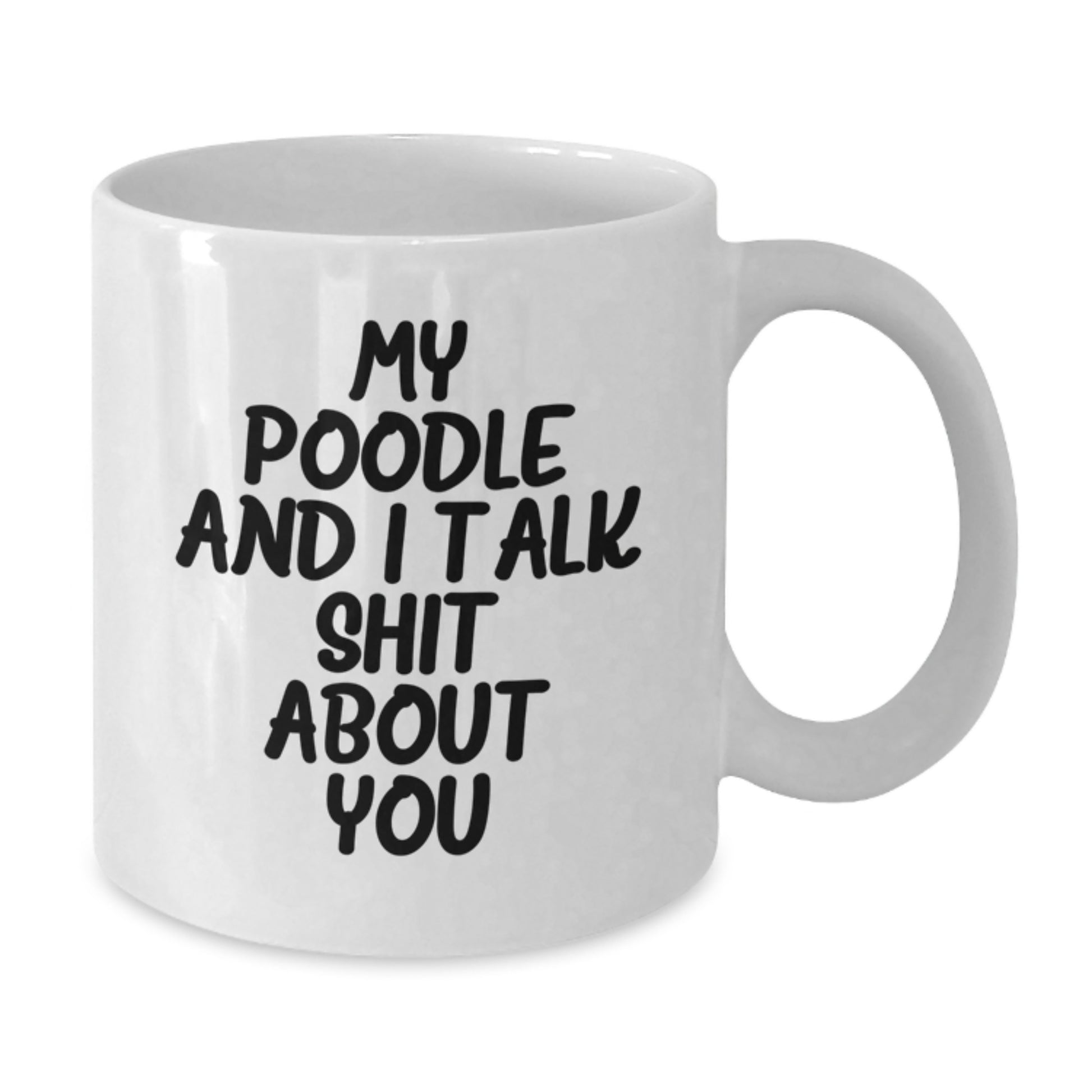 Funny Poodle Dog Gifts from Men to Women for Graduation Unique Gifts, White Coffee Mug, My Poodle And I Talk Shit About You, Poodle Dog Lover Mug - Additional