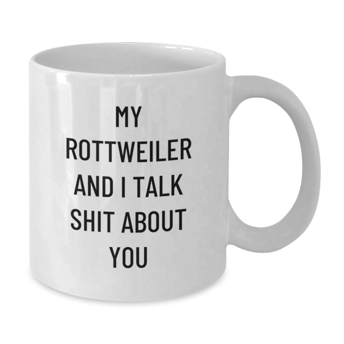 Funny Rottweiler Dog Lover Gifts, Valentine's Unique for Men and Women, White Coffee Mug, My Rottweiler And I Talk Shit About You - Additional