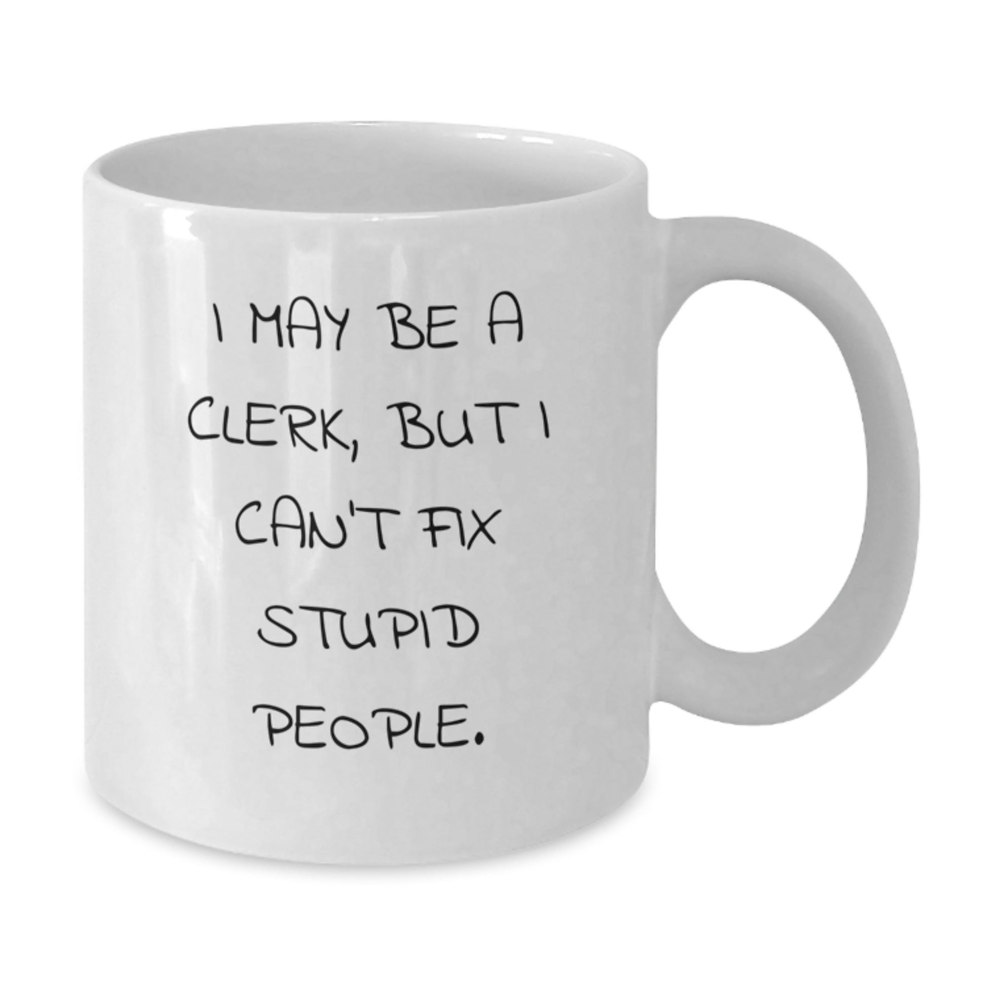 Birthday Gift White Coffee Mug for Her Present – I May Be A Clerk, But I - Additional