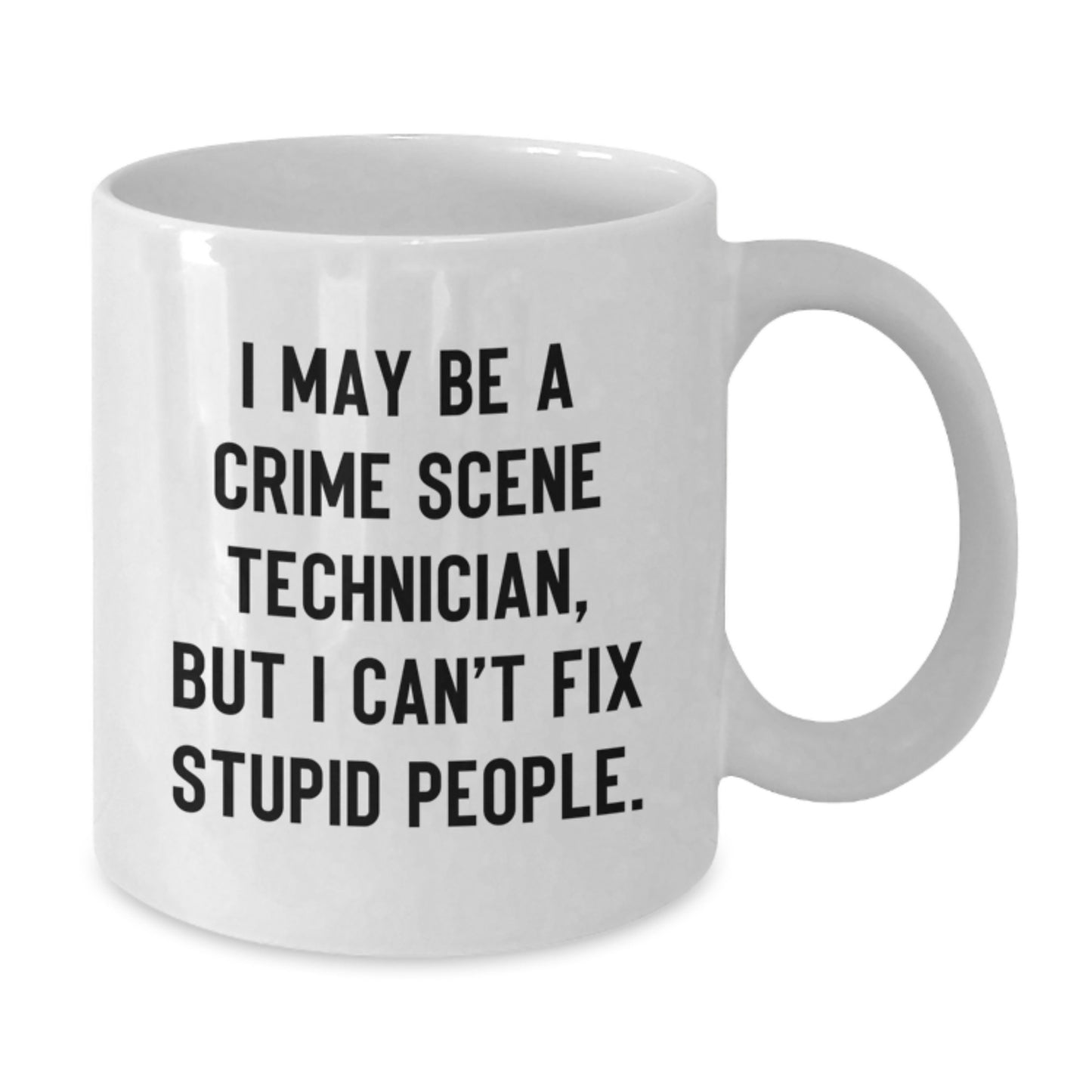 Funny Crime Scene Technician Gifts for Men - White Coffee Mug - 'I May Be A Crime Scene Technician, But I Can't Fix Stupid People.', Birthday Unique Gifts from Men to Crime Scene Technician Friends - Additional