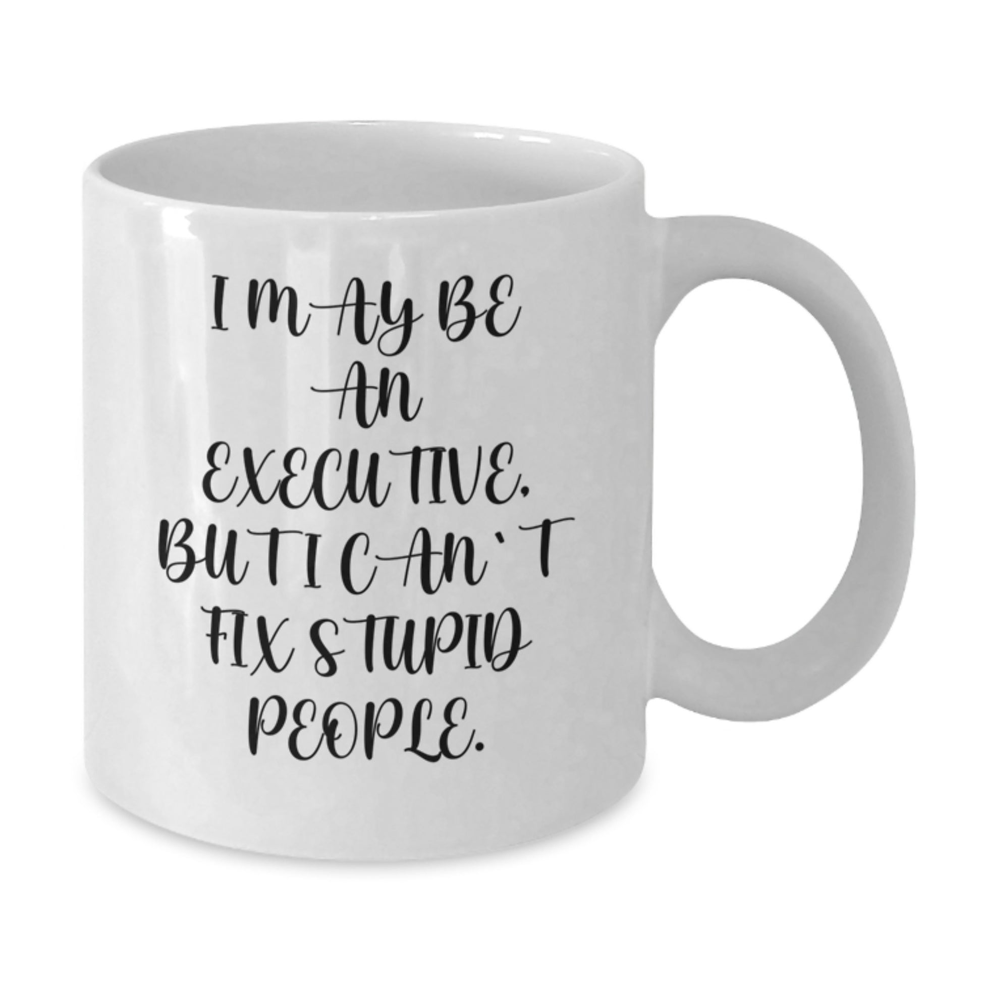 Funny Executive Gifts from Friends - White Coffee Mug I May Be An Executive, But I Can't Fix Stupid People. Christmas Unique Gifts for Executive Men - Additional