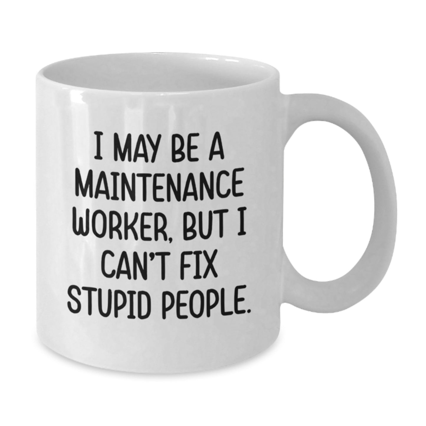 Funny Maintenance Worker Gifts from Friends for Men Unique Graduation Unique Gifts - I May Be A Maintenance Worker, But I Can't Fix Stupid People White Coffee Mug - Additional