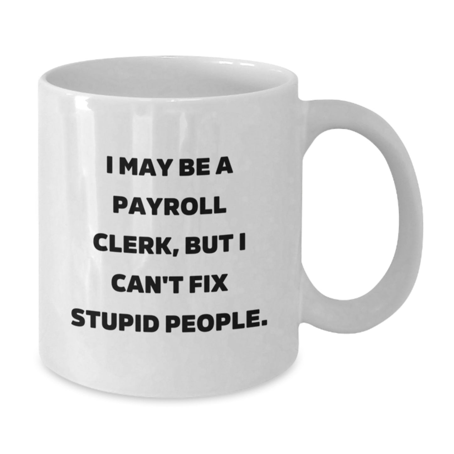 Gifts from Friends for Payroll Clerk Graduation Unique Funny White Coffee Mug, Payroll Clerk Office Humor 15oz or 11oz Ceramic Mug - Additional