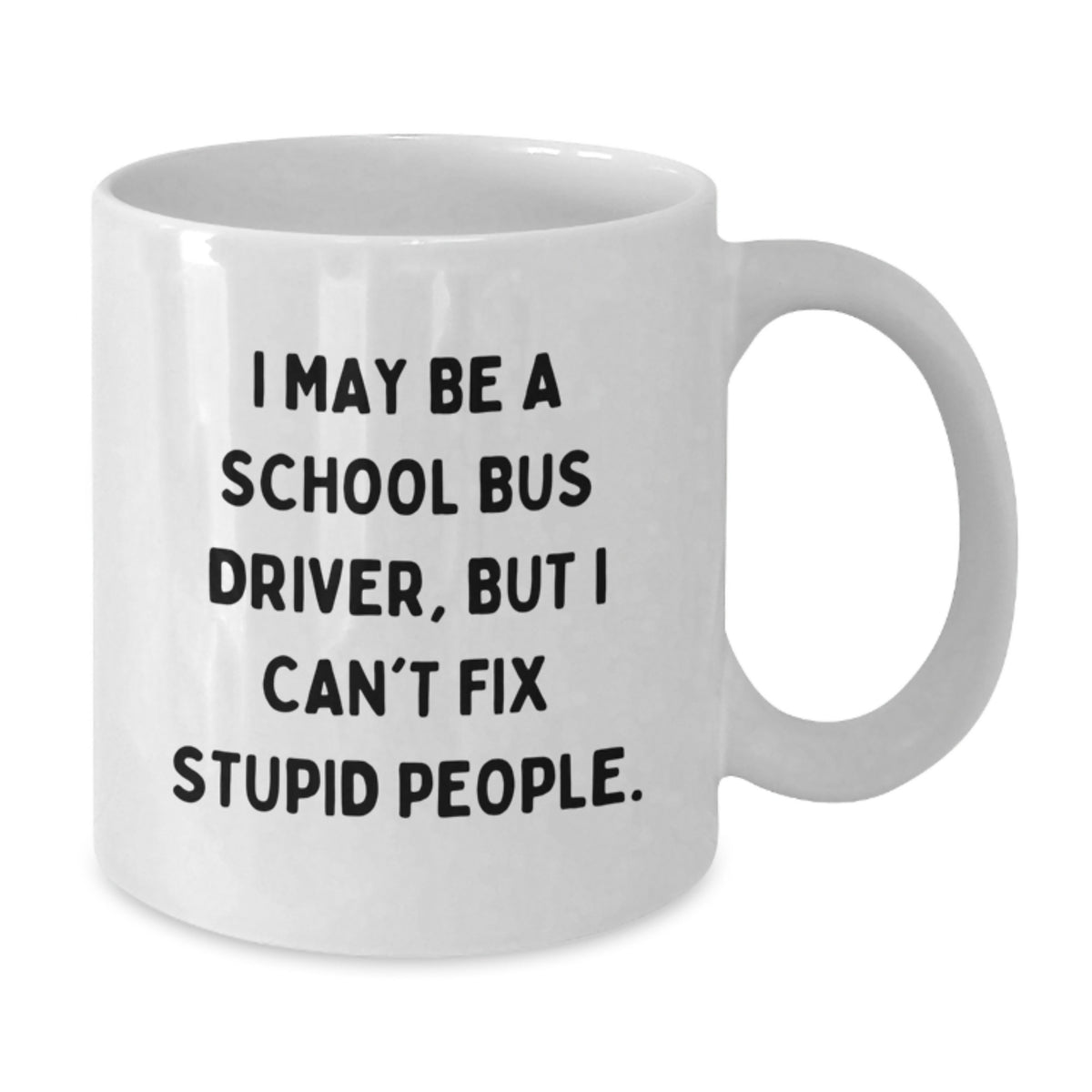 Sarcastic School Bus Driver Gift - Novelty White Coffee Mug for Friends - Additional