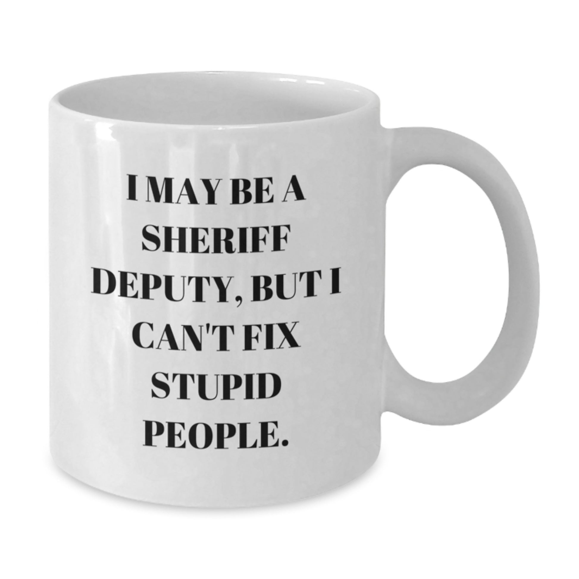Funny Sheriff Deputy Gift Mug, White Coffee Mug for Sheriff Deputy Graduation, Gifts from Friends to Sheriff Deputy - Additional