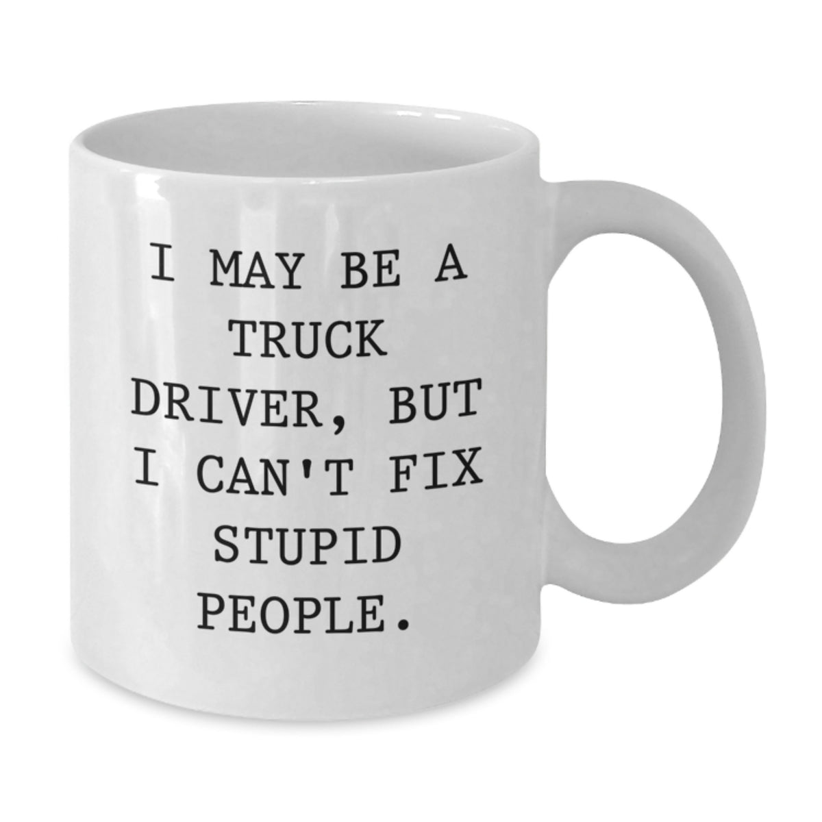 Truck Driver Gift for Him - Humorous Quote Keepsake Coffee Mug - Additional