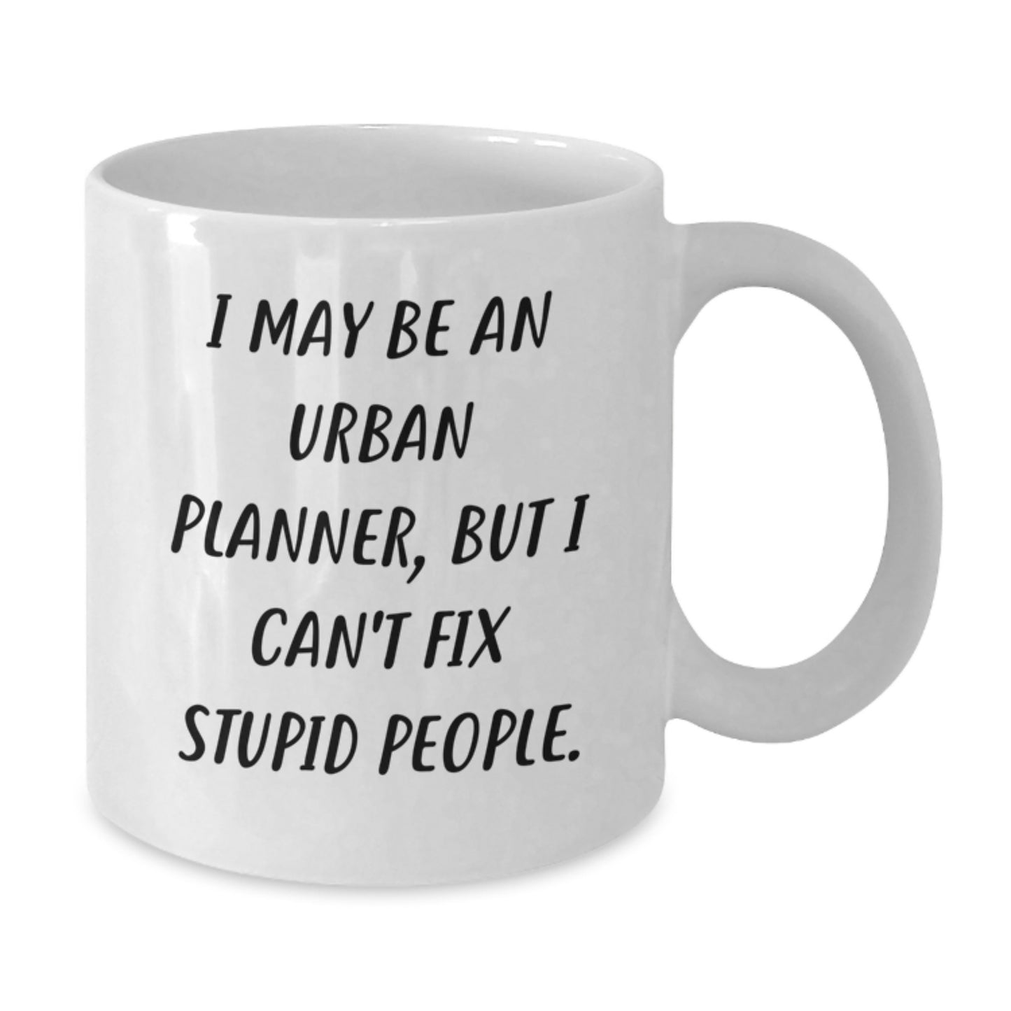 Funny Urban Planner Gifts from Friends, Unique White Coffee Mug for Christmas, I May Be An Urban Planner, But I Can't Fix Stupid People. - Additional