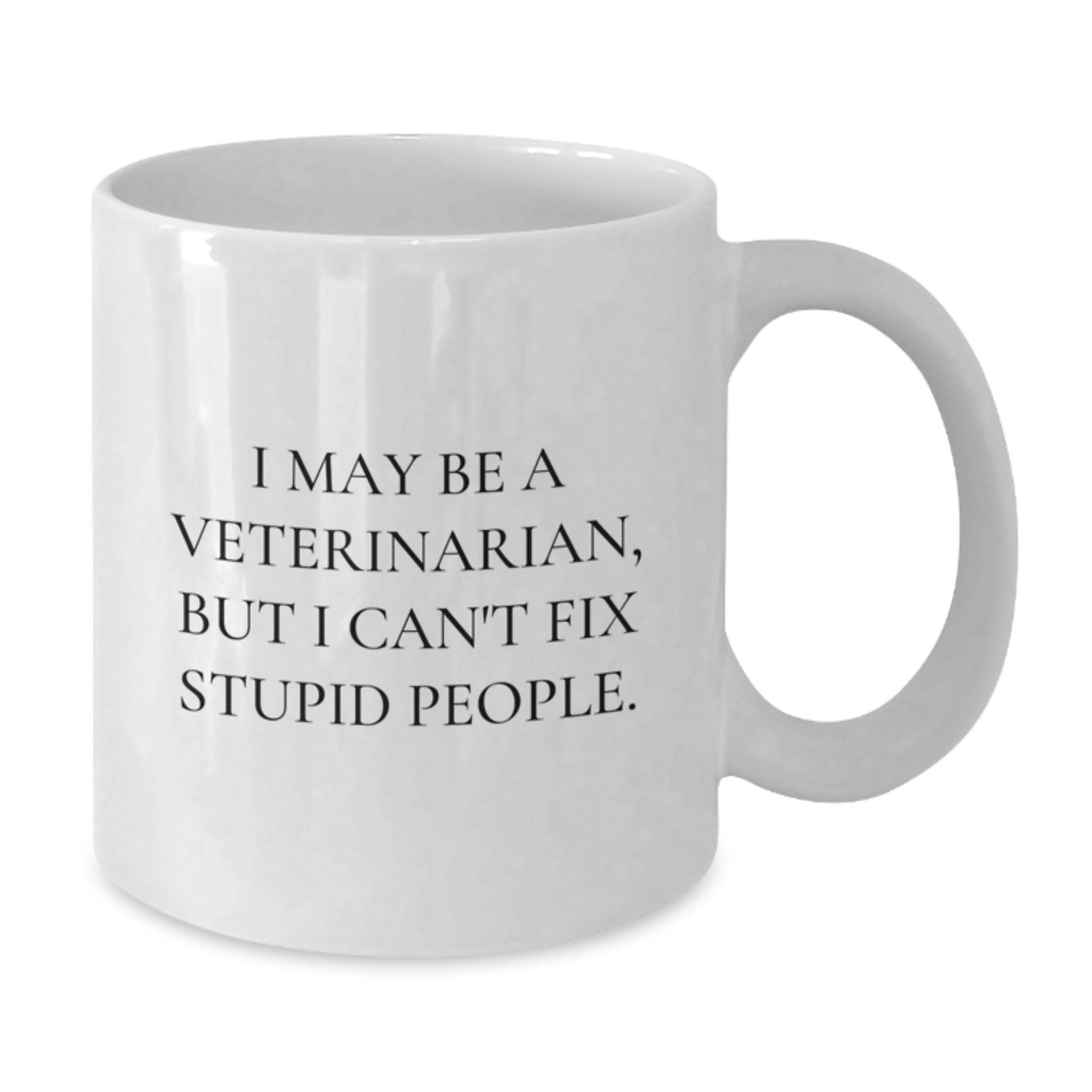 Funny Veterinarian Gifts from Friends for Birthday Unique White Coffee Mugs - I May Be A Veterinarian, But I Can't Fix Stupid People. - Additional