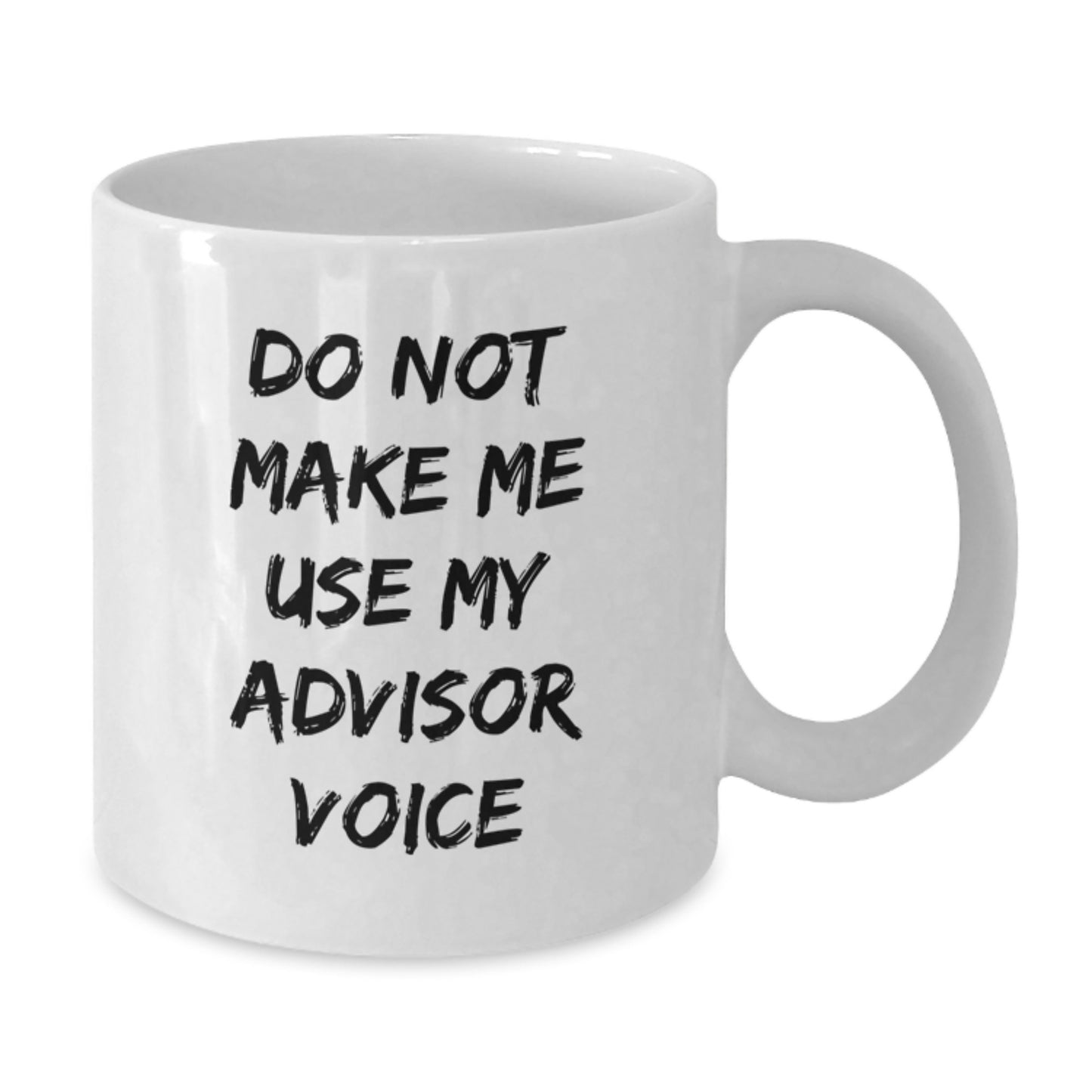 Funny Gifts from Friends, Family or Coworkers for Advisors, White Coffee Mug, Do Not Make Me Use My Advisor Voice Christmas Unique - Additional