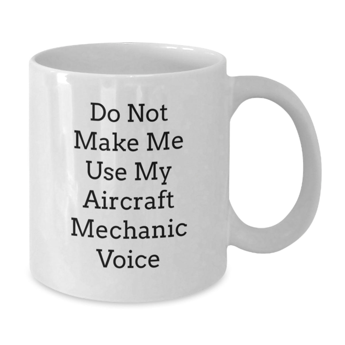 Christmas Gift for Her - Do Not Make Me Use My Aircraft Mechanic Voice - Additional