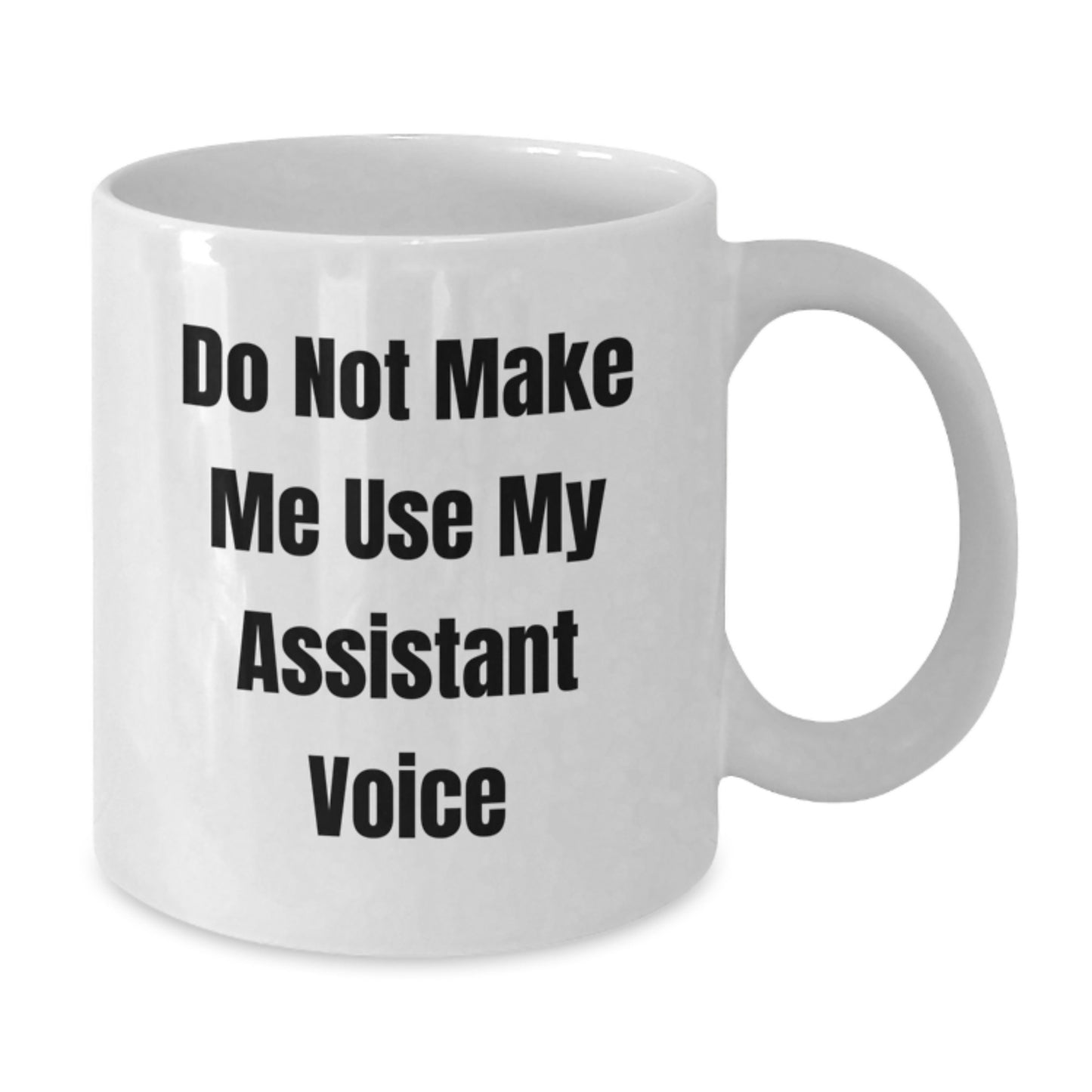 Funny Gifts from Family for Assistant, Do Not Make Me Use My Assistant Voice, White Coffee Mug for Birthday - Additional