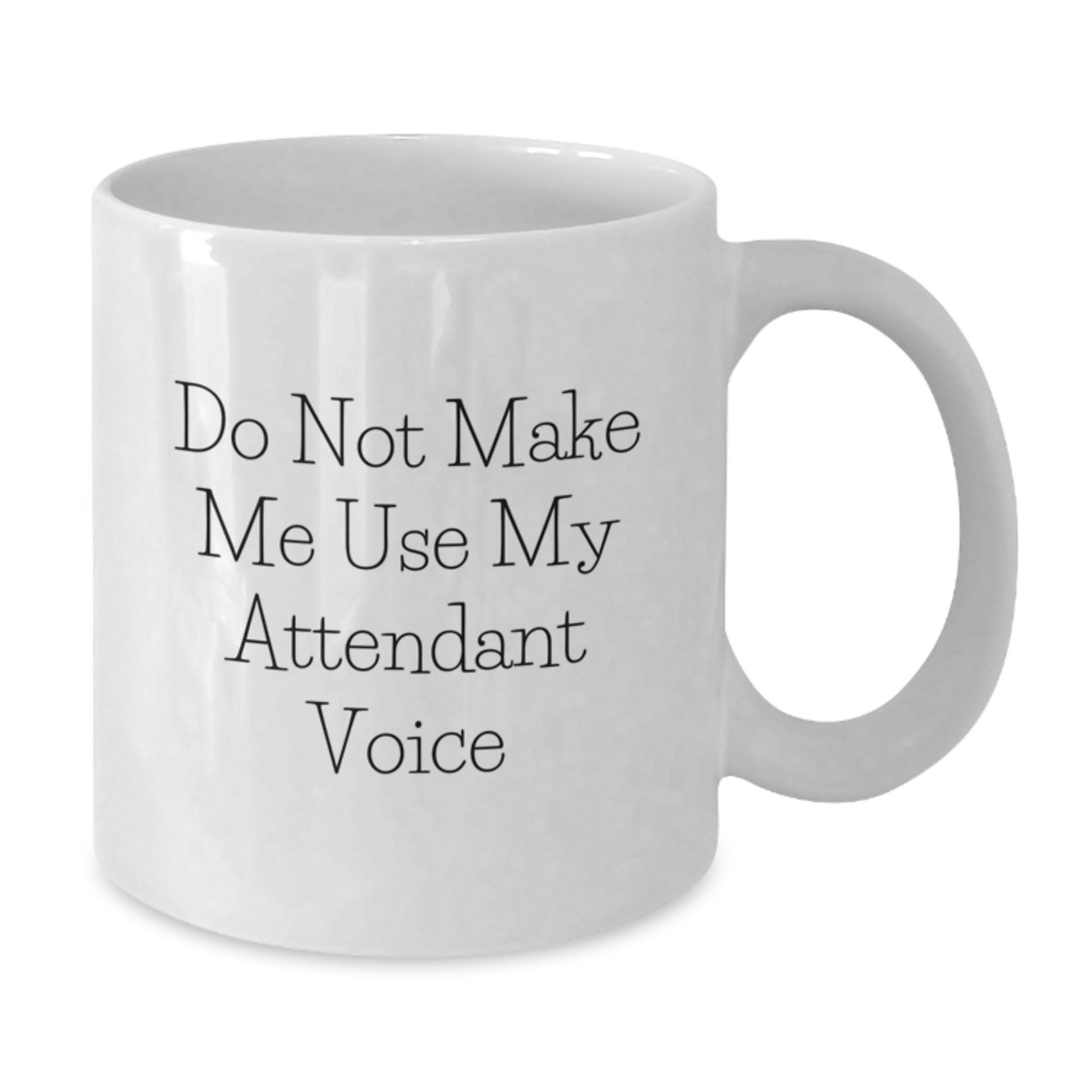 Funny White Coffee Mugs Gifts from Friends to Graduation Unique Gifts for Attendant, Do Not Make Me Use My Attendant Voice Humor Mug - Additional