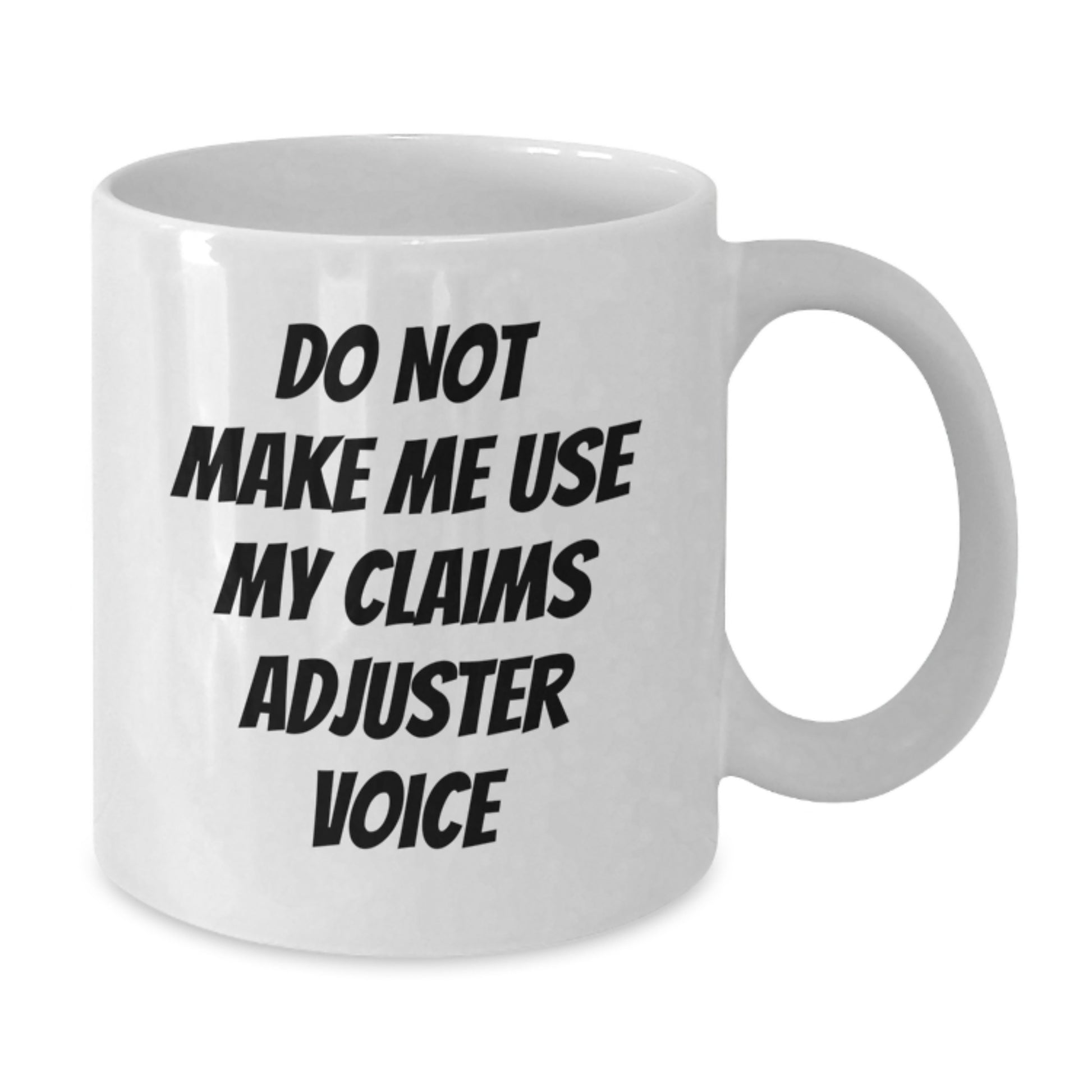 Funny Claims Adjuster Gifts from Friends for Graduation Unique Celebration White Coffee Mug - Do Not Make Me Use My 'Claims Adjuster' Voice - Additional