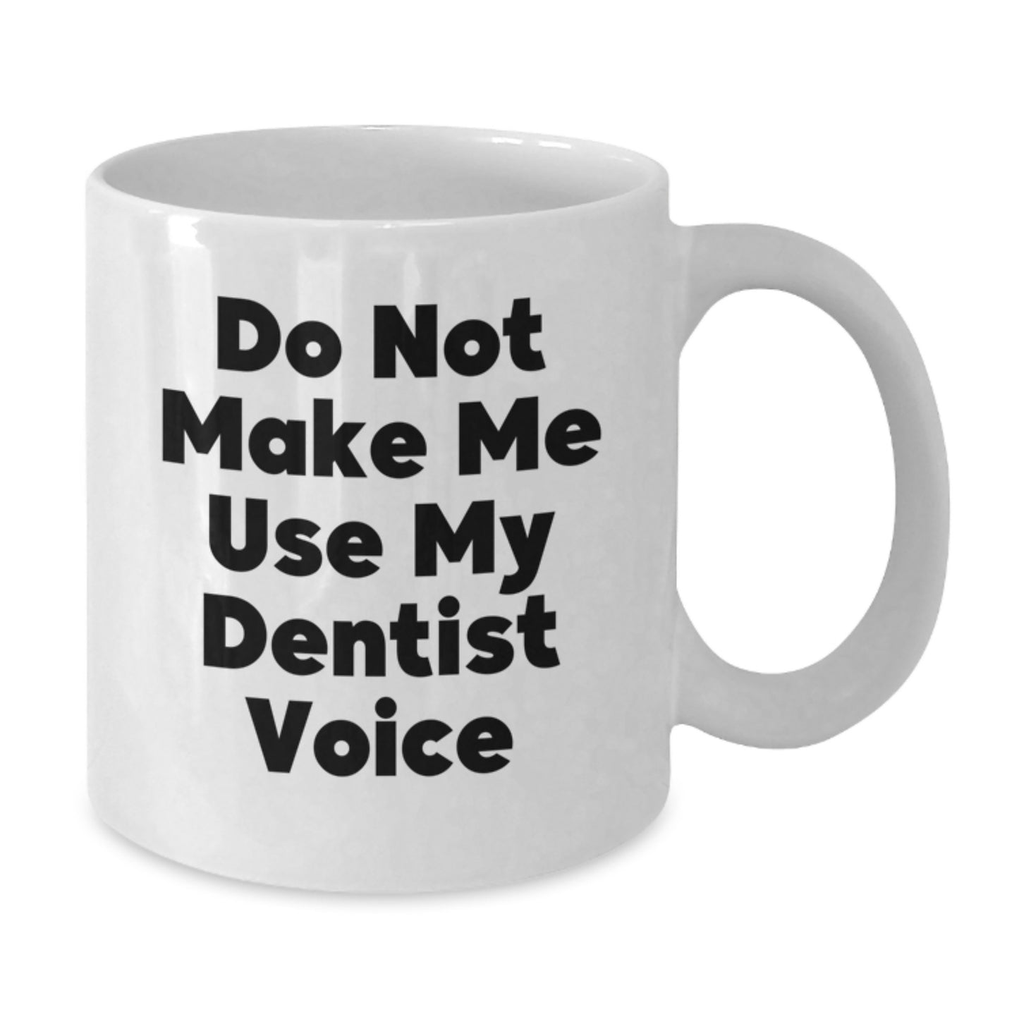 Funny Dentist Gifts from Family for Men, Do Not Make Me Use My Dentist Voice White Coffee Mug, White 11oz or 15oz Ceramic Mug for Graduation Unique Gifts - Additional