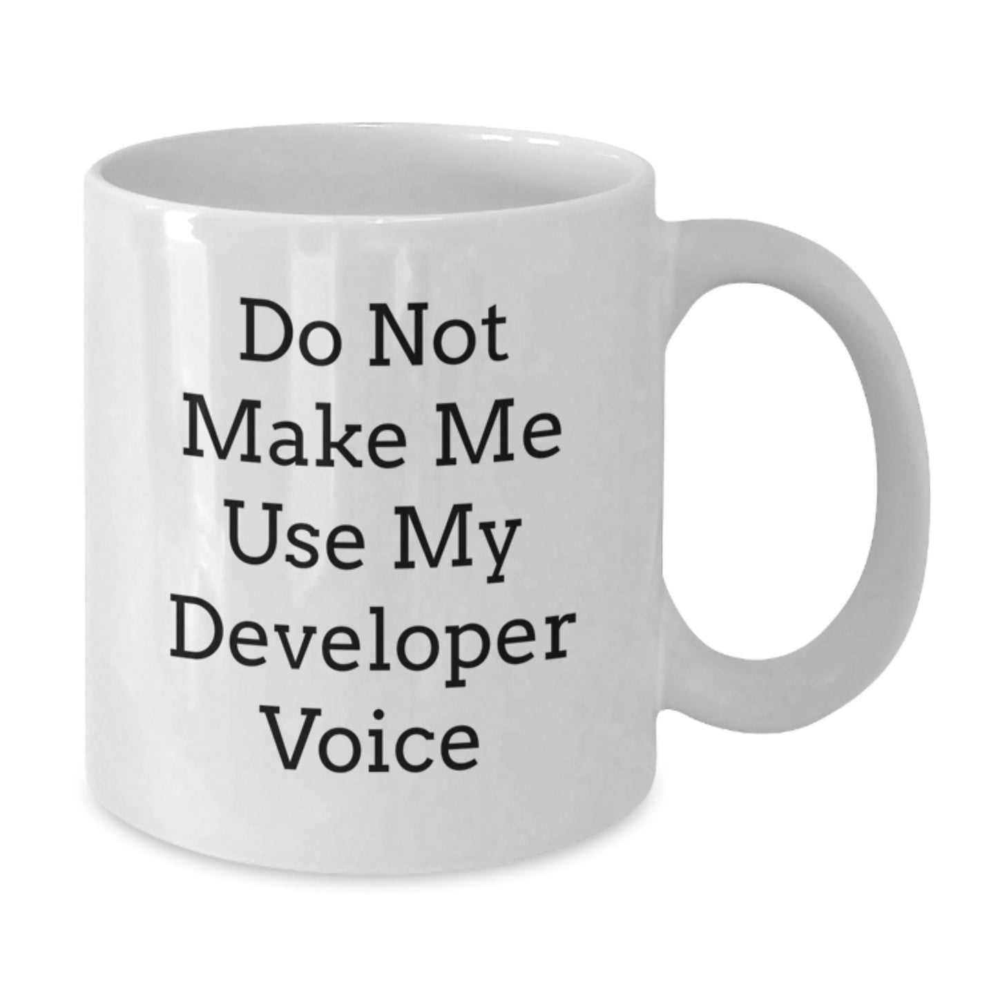 Funny Developer Gifts from Friends and Family for Graduation Unique White Coffee Mugs with Do Not Make Me Use My Developer Voice Quote - Additional